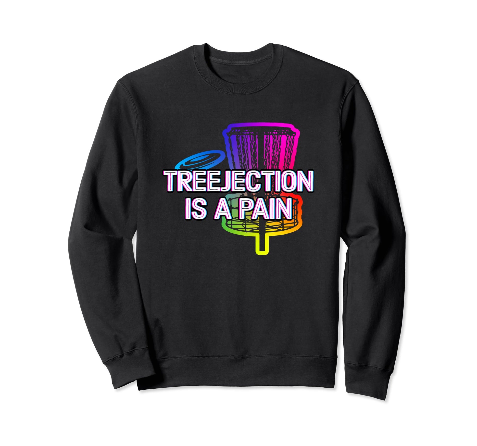Treejection Is Pain Funny Disc Sweatshirt - Fun Novelty Design for Adults - T-Shirt, Sweatshirt, Hoodie