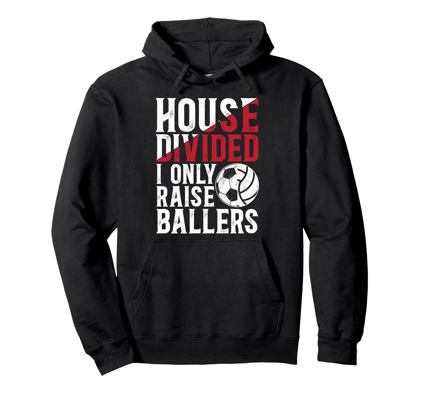 House Divided I Only Raise Ballers Soccer Hoodie - Custom Art Print Unisex - T-Shirt, Sweatshirt, Hoodie