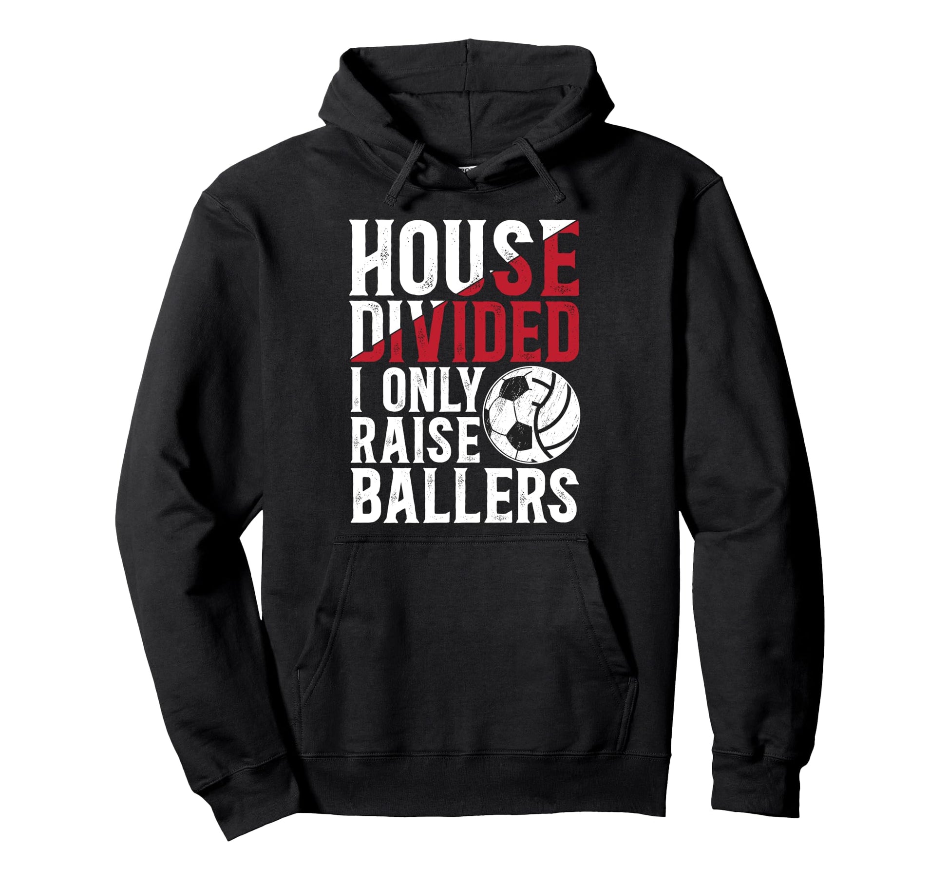 House Divided I Only Raise Ballers Soccer Hoodie - Custom Art Print Unisex - T-Shirt, Sweatshirt, Hoodie