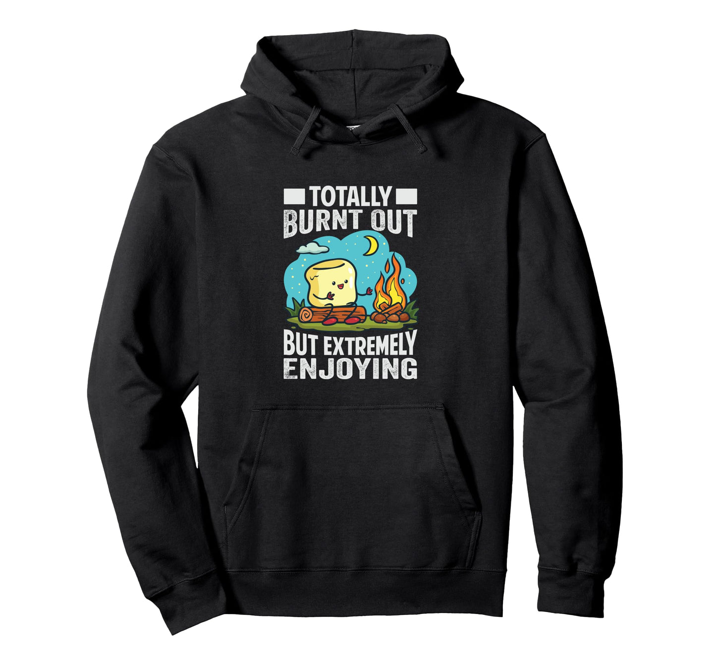 Totally Burnt Out But Extremely Enjoying Hoodie - Graphic Print for Adults - T-Shirt, Sweatshirt, Hoodie