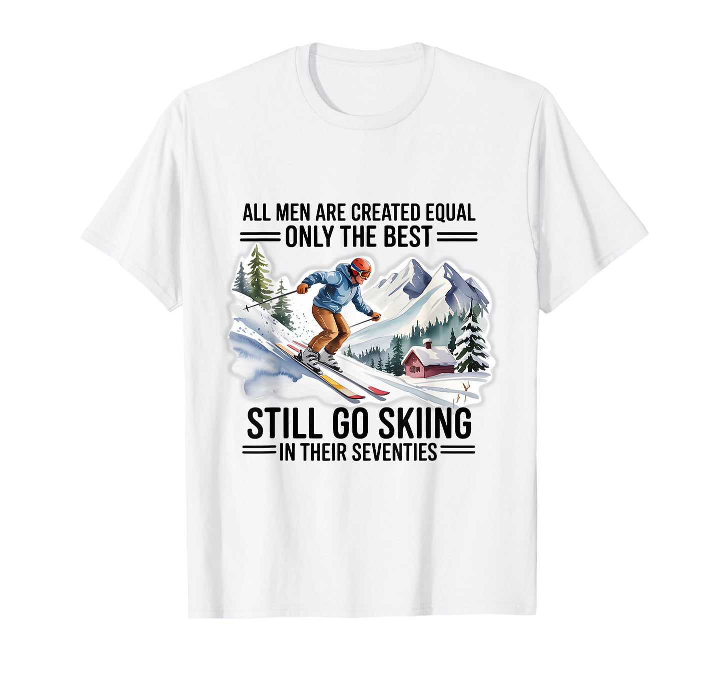 Best Skiers Still Go Skiing Their T-Shirt - Fun Novelty Design for Adults - T-Shirt, Sweatshirt, Hoodie