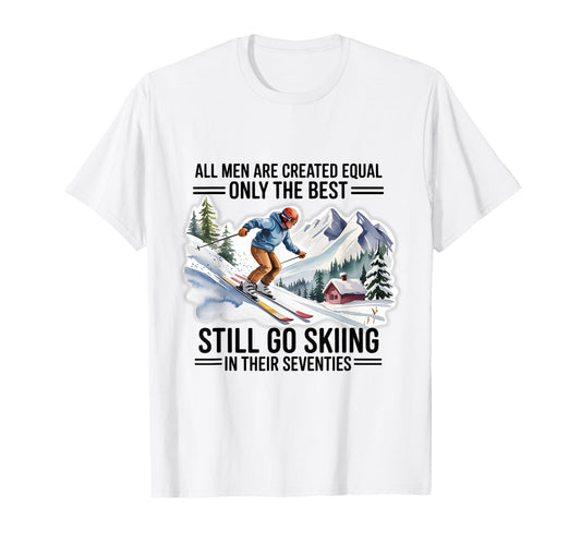 Best Skiers Still Go Skiing Their T-Shirt - Fun Novelty Design for Adults - T-Shirt, Sweatshirt, Hoodie