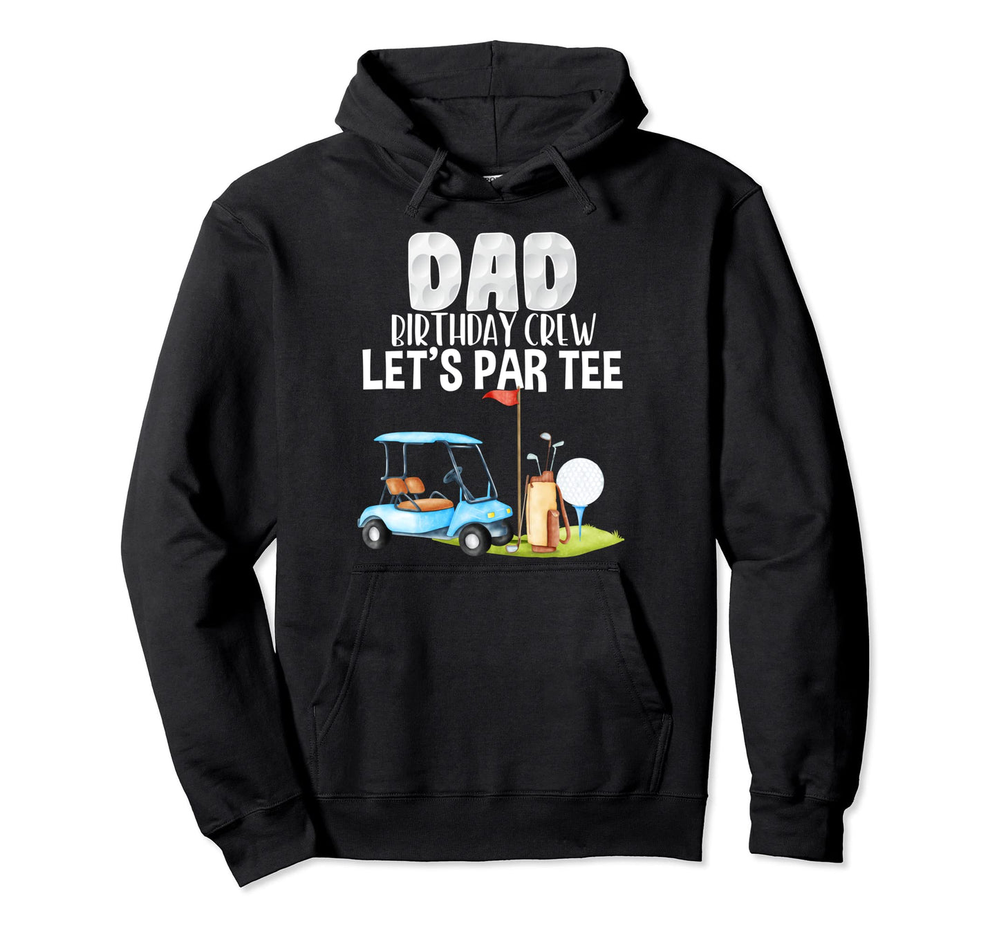 Dad Birthday Crew Lets Par Party Golf Hoodie - Streetwear Style Unisex - T-Shirt, Sweatshirt, Hoodie