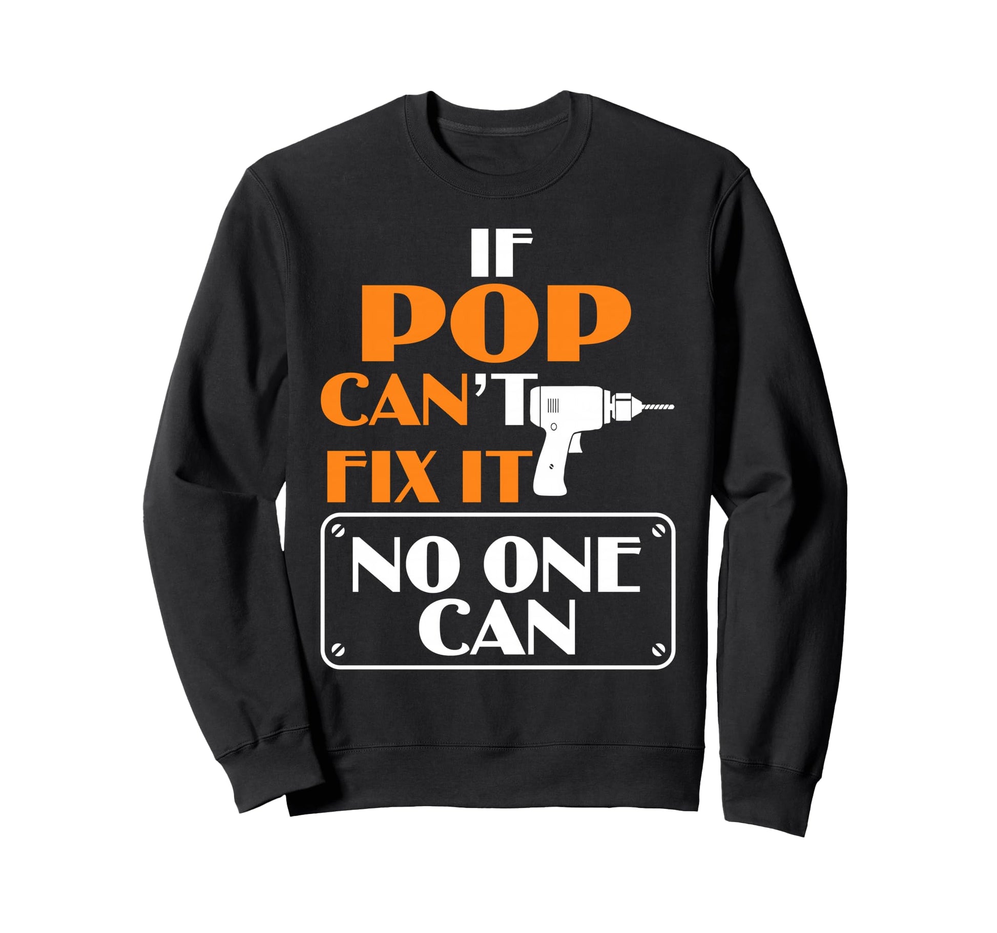 Funny Fathers Day If Pop Cant Sweatshirt - Fun Novelty Design for Adults - T-Shirt, Sweatshirt, Hoodie