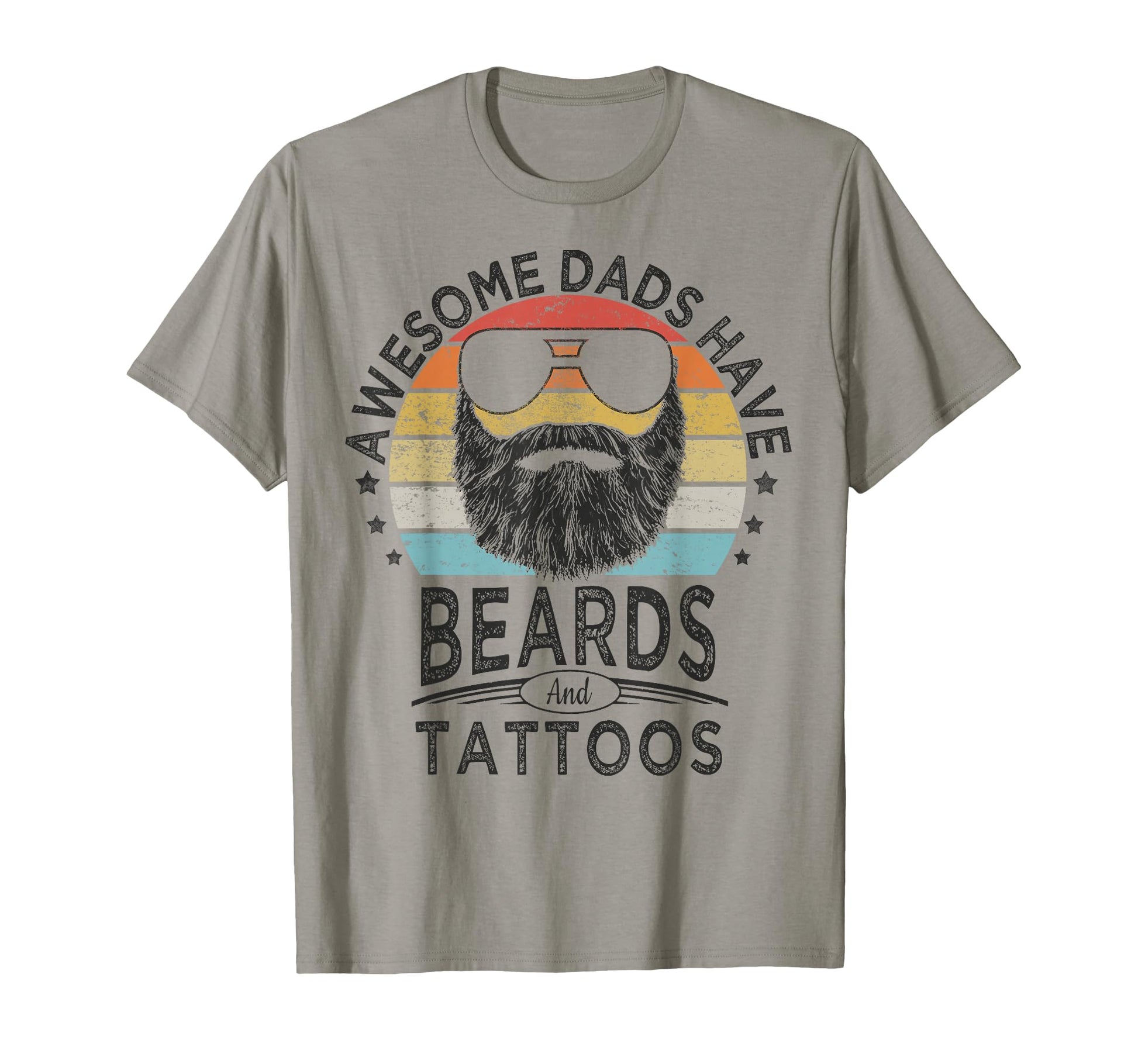 Awesome Dads Have Beards And Tattoos T-Shirt - Casual Everyday Wear Unisex - T-Shirt, Sweatshirt, Hoodie