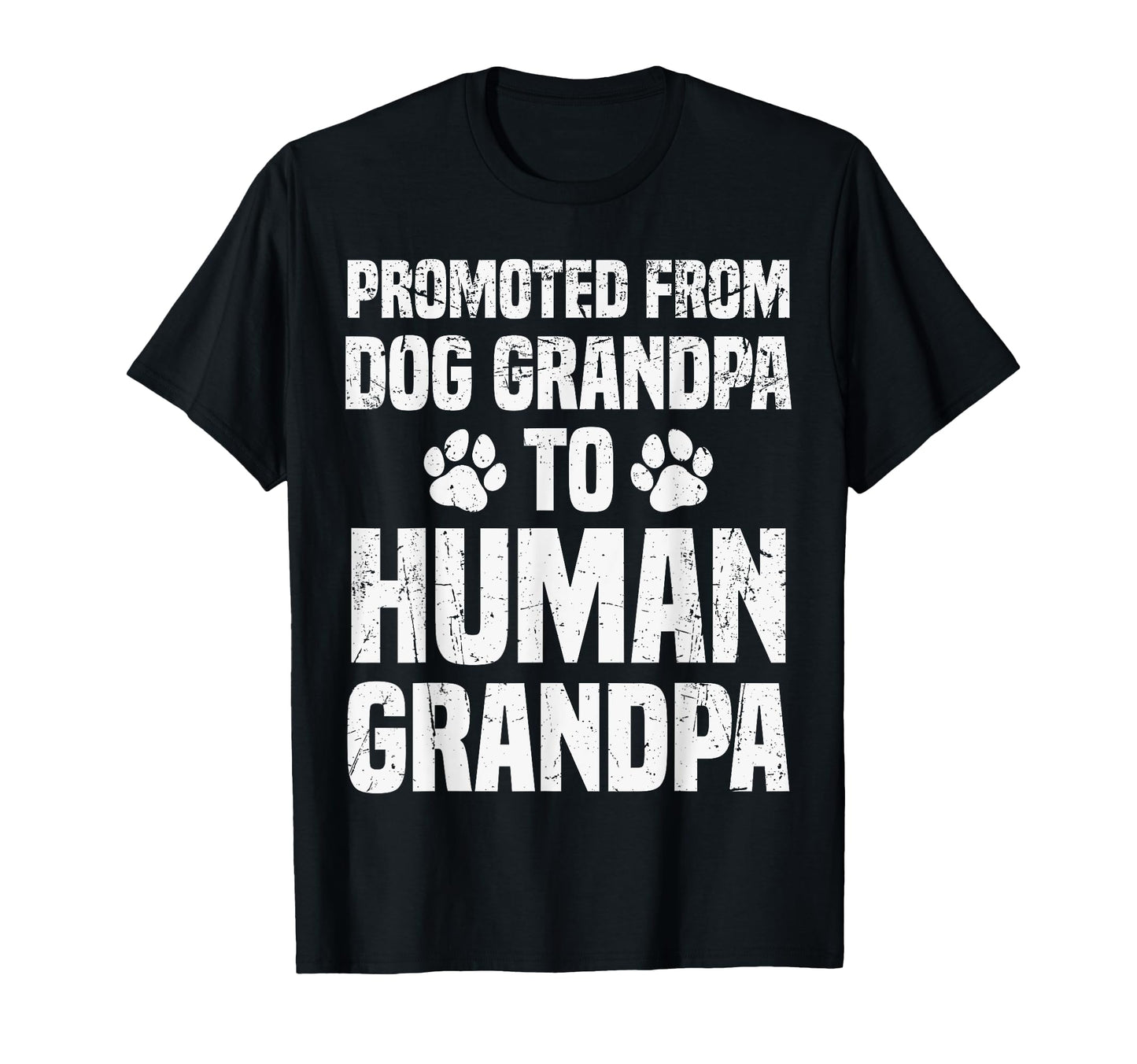 Promoted From Dog Grandpa To Human T-Shirt - Trendy Graphic Men Women - T-Shirt, Sweatshirt, Hoodie