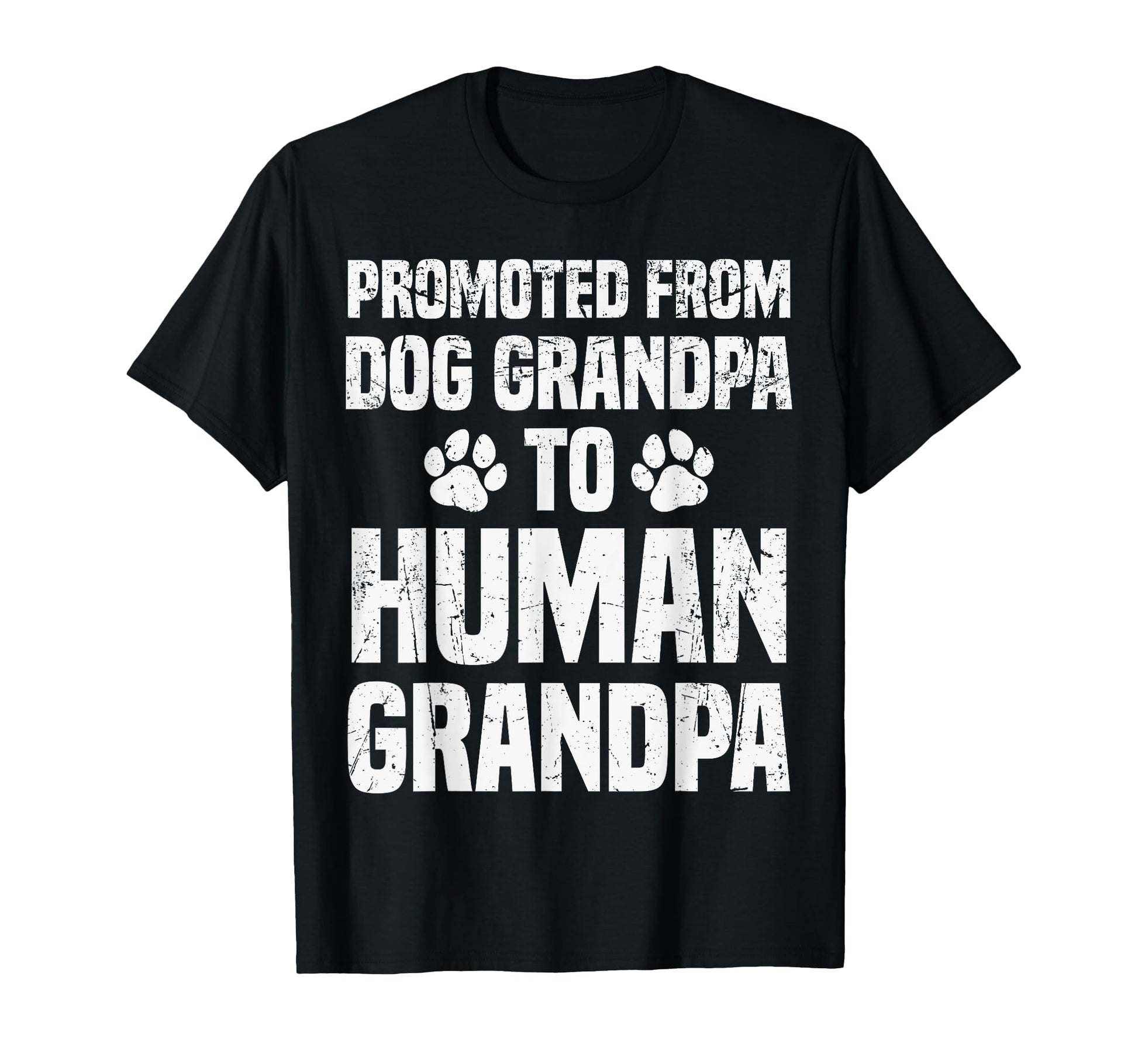 Promoted From Dog Grandpa To Human T-Shirt - Trendy Graphic Men Women - T-Shirt, Sweatshirt, Hoodie