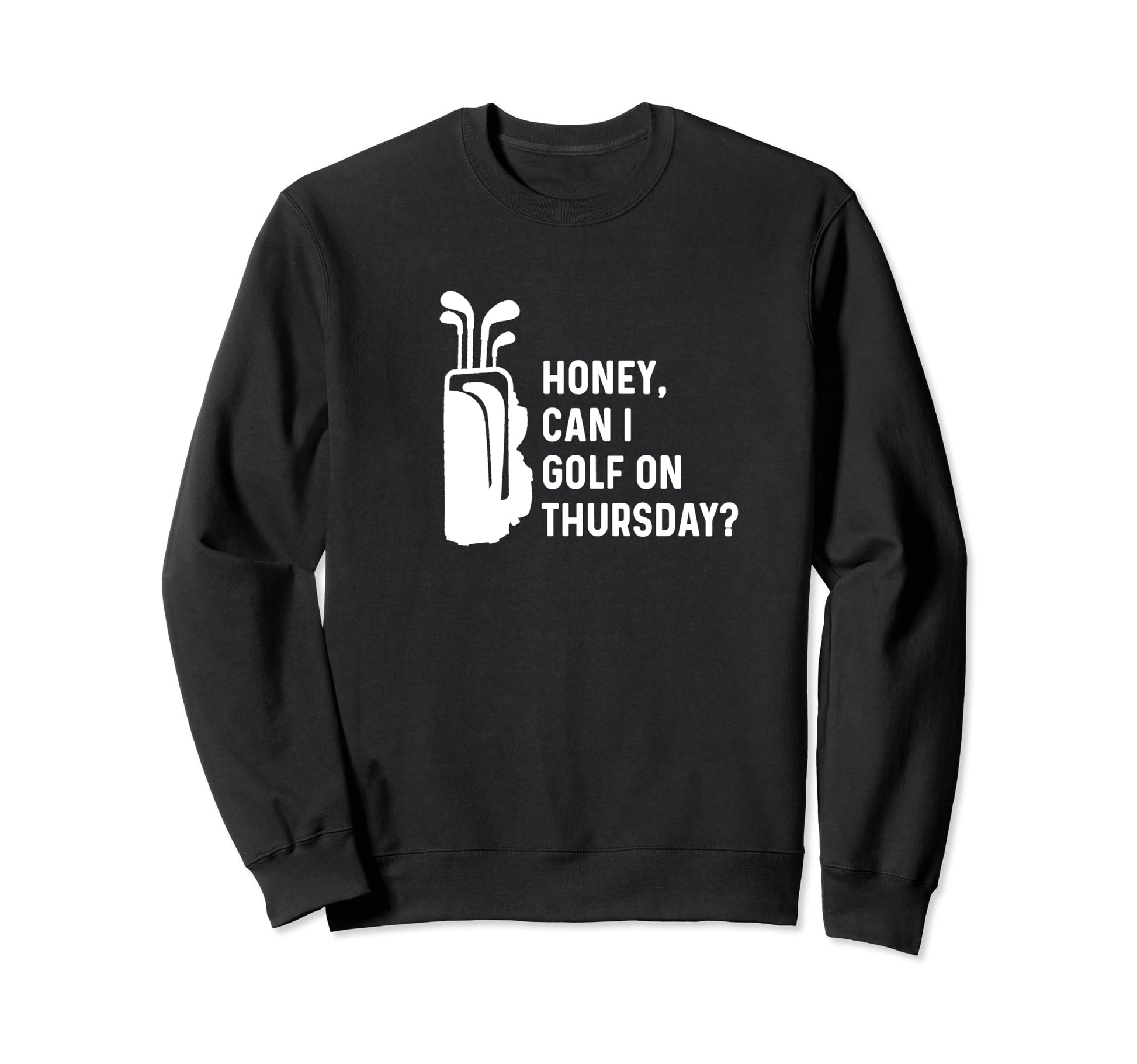 Honey Can I Golf Thursday Funny Sweatshirt - Aesthetic Graphic Men Women - T-Shirt, Sweatshirt, Hoodie