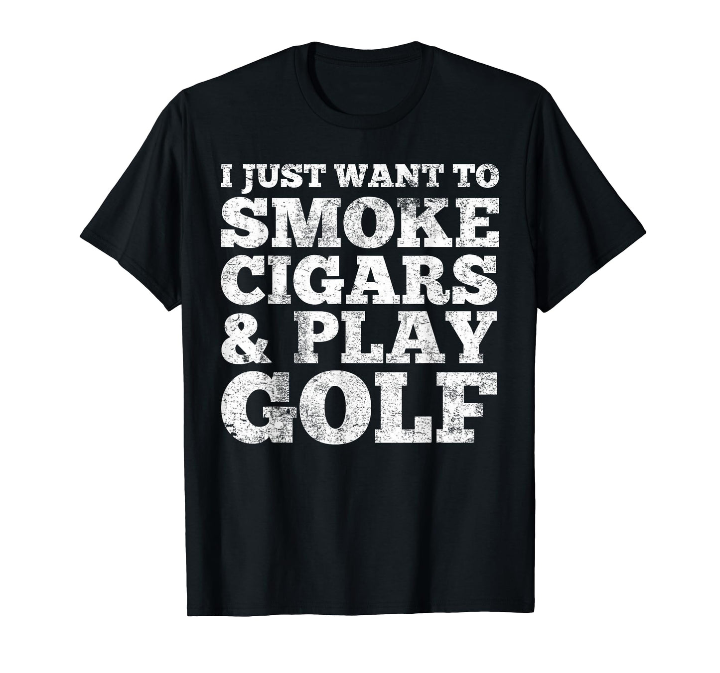 I Just Want To Smoke Cigars And Play Golf T-Shirt - Unique Graphic Unisex - T-Shirt, Sweatshirt, Hoodie