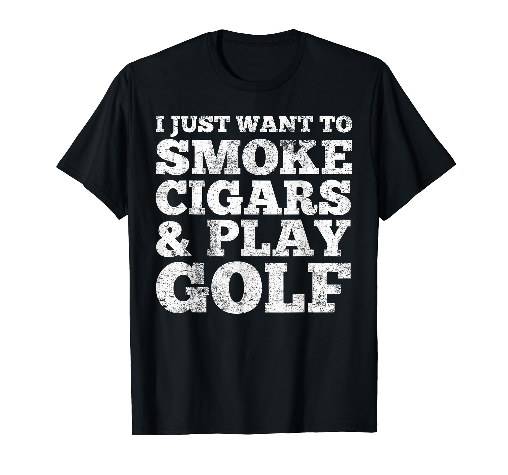 I Just Want To Smoke Cigars And Play Golf T-Shirt - Unique Graphic Unisex - T-Shirt, Sweatshirt, Hoodie