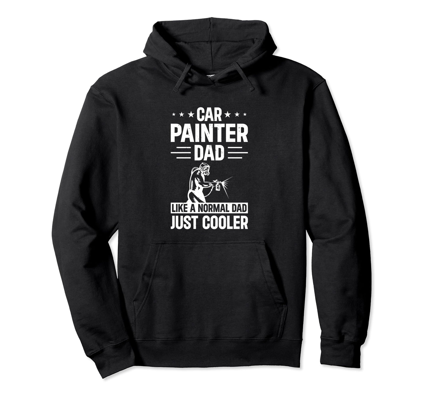 Car Painter Dad Like Normal Dad Just Cooler Hoodie - Novelty Apparel Unisex - T-Shirt, Sweatshirt, Hoodie