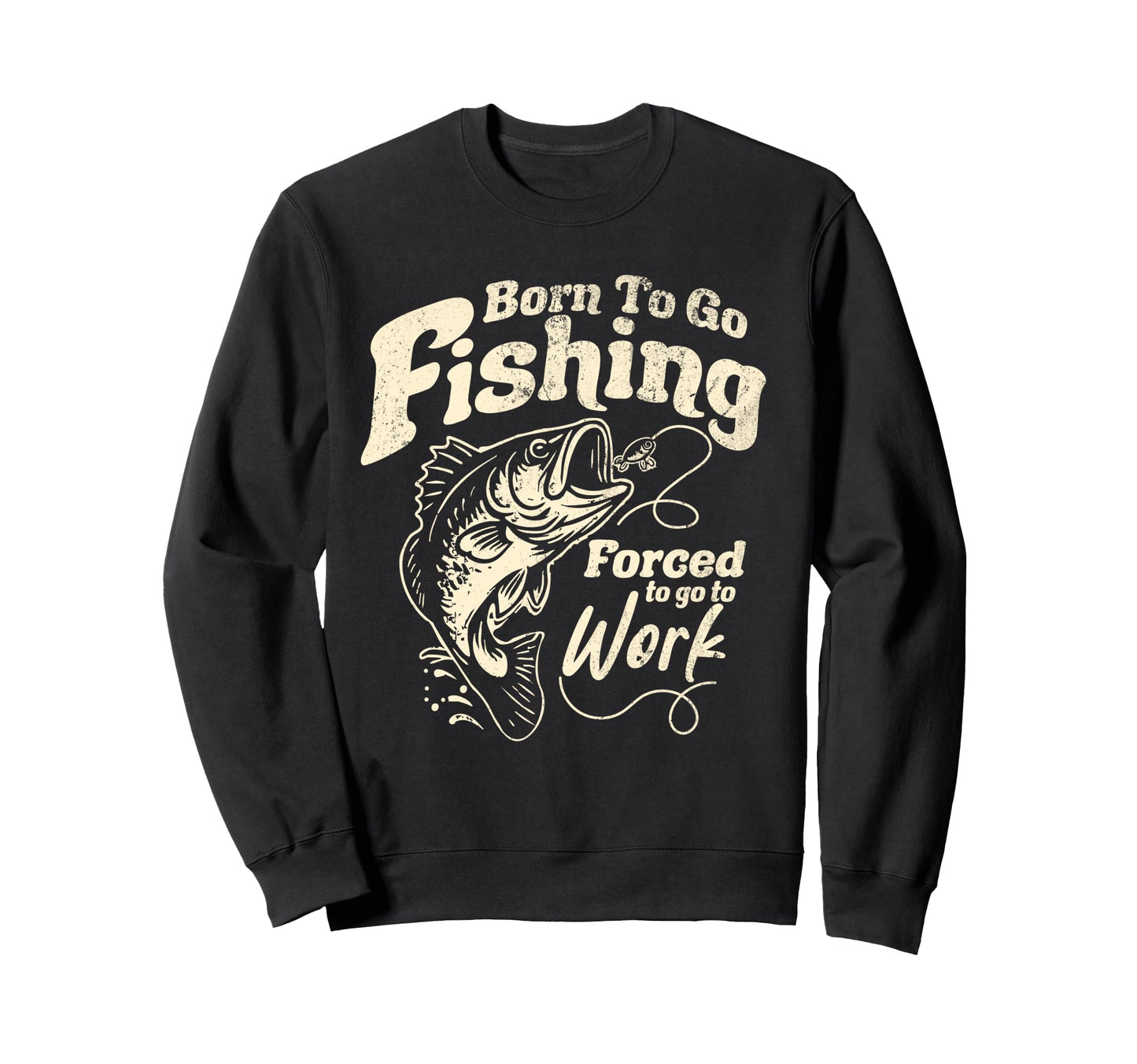 Born Fishing Forced To Work Funny Sweatshirt - Aesthetic Graphic Men Women - T-Shirt, Sweatshirt, Hoodie