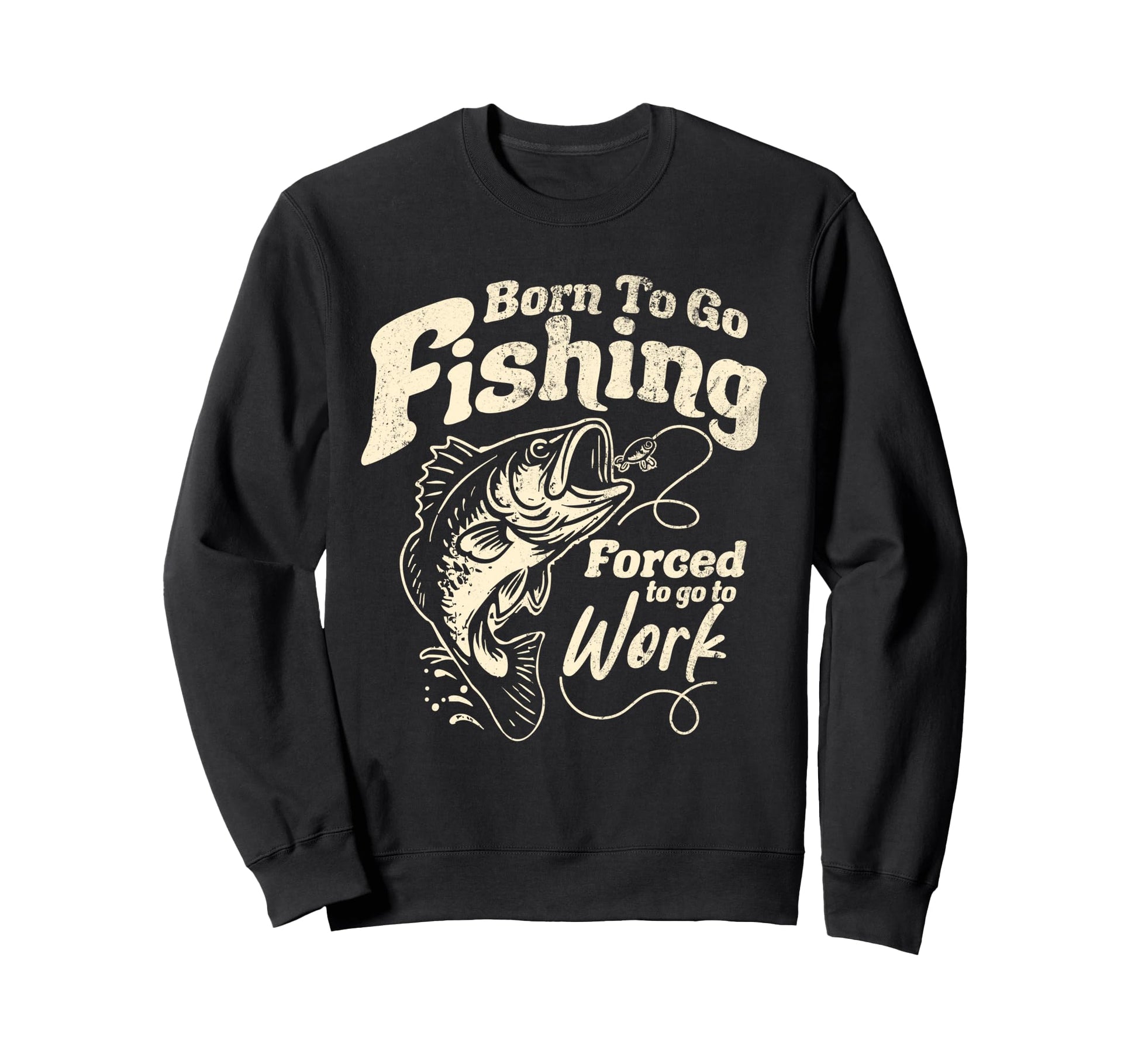 Born Fishing Forced To Work Funny Sweatshirt - Aesthetic Graphic Men Women - T-Shirt, Sweatshirt, Hoodie