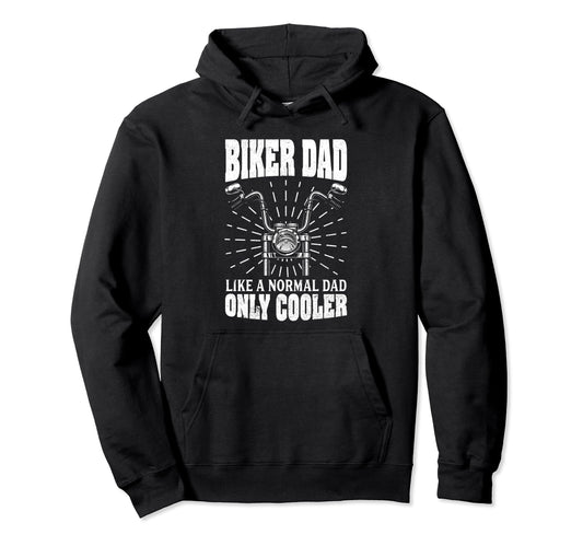 Biker Dad Like Normal Dad Only Hoodie - Casual Everyday Wear Men Women - T-Shirt, Sweatshirt, Hoodie