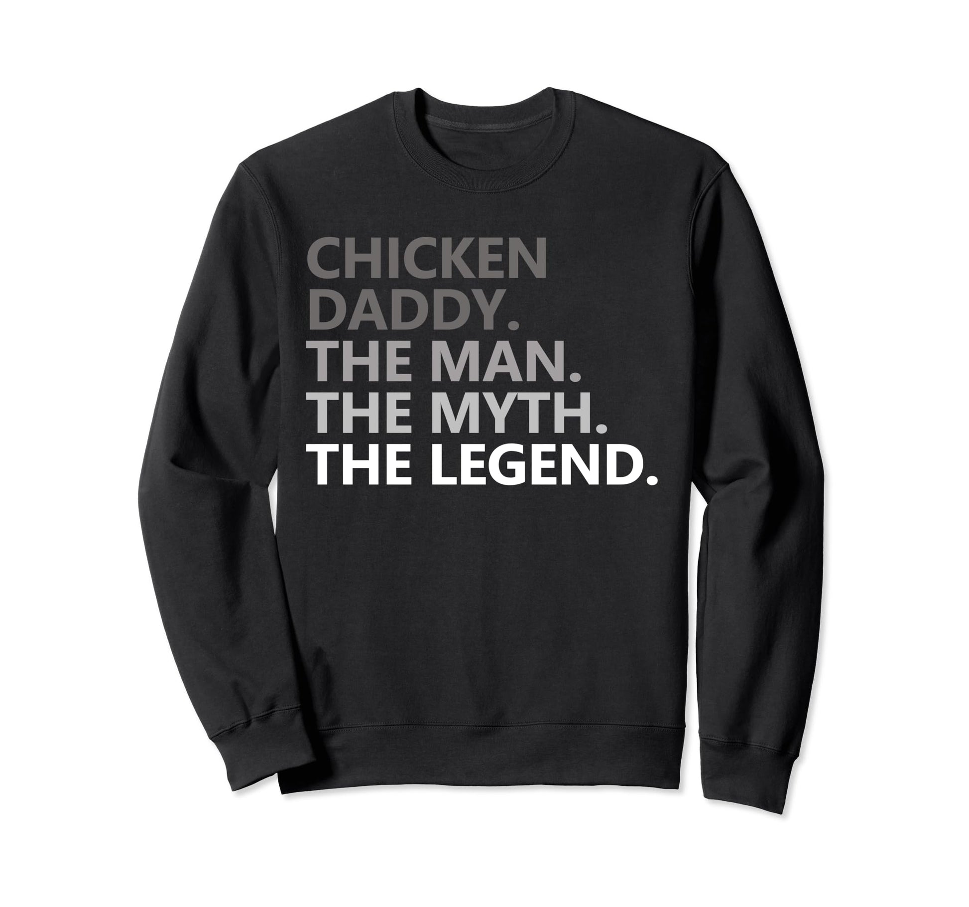Chicken Daddy Myth Legend Funny Fathers Sweatshirt - Graphic Print Unisex - T-Shirt, Sweatshirt, Hoodie