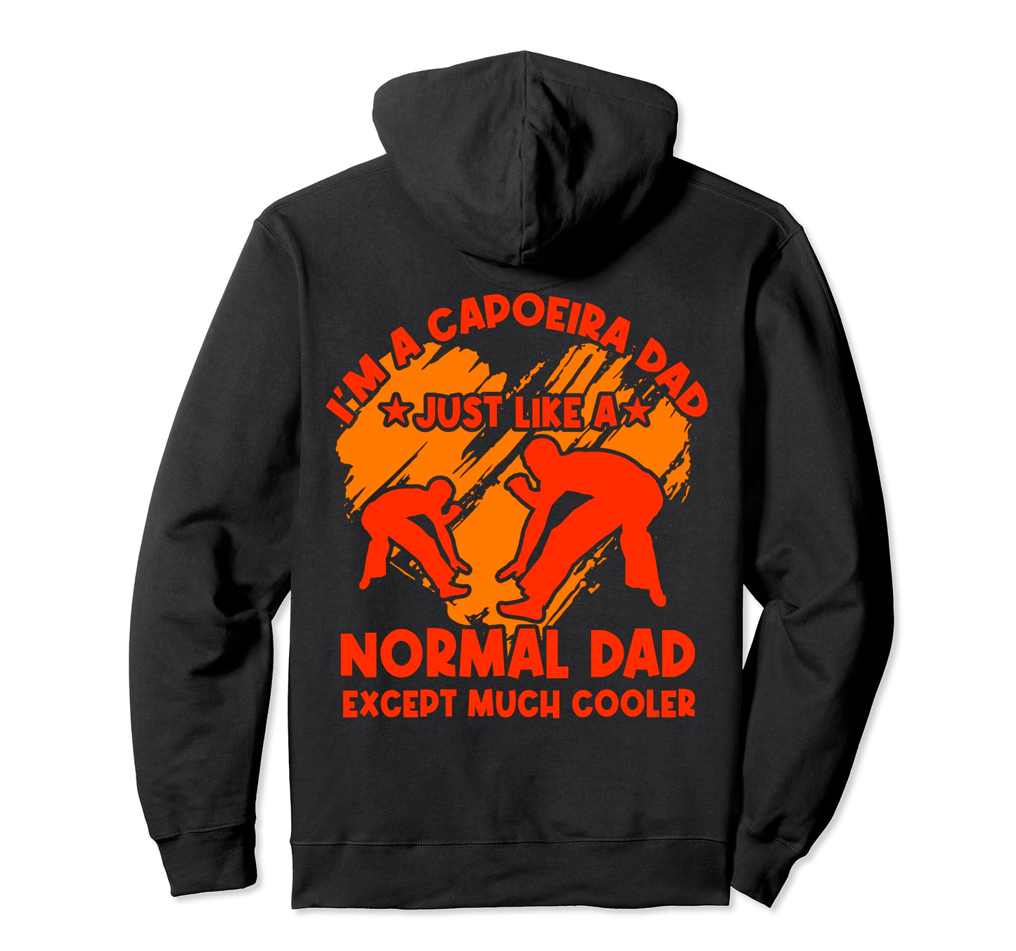 Im Capoeira Dad Just Like Normal Dad Hoodie - Unique Graphic for Adults - T-Shirt, Sweatshirt, Hoodie