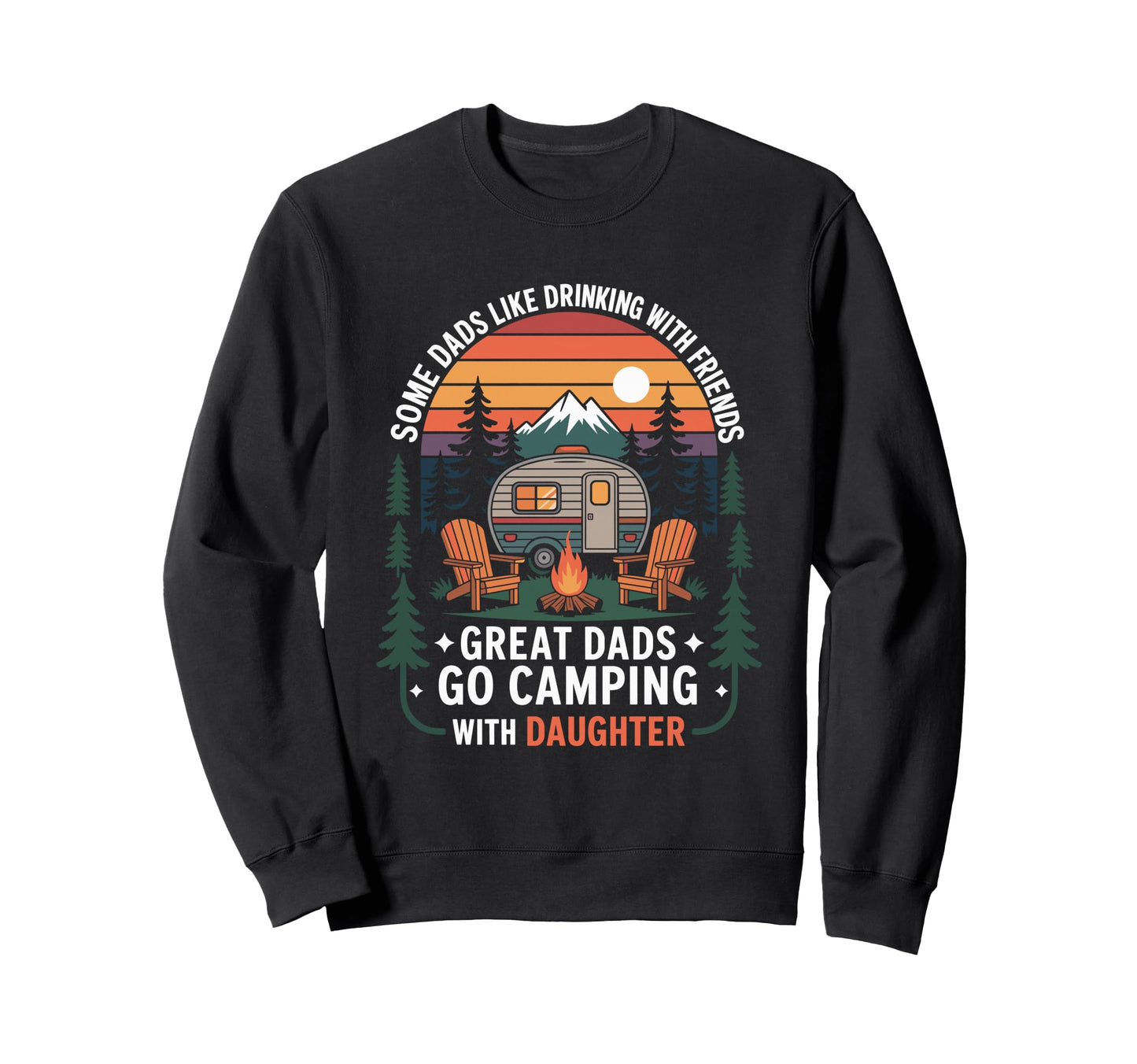 Camp Camper Father Great Dads Go Sweatshirt - Custom Art Print Men Women - T-Shirt, Sweatshirt, Hoodie