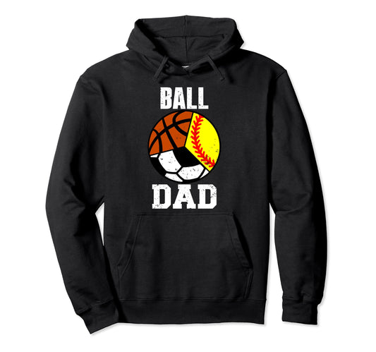 Ball Dad Funny Softball Soccer Hoodie - Novelty Apparel Men Women - T-Shirt, Sweatshirt, Hoodie