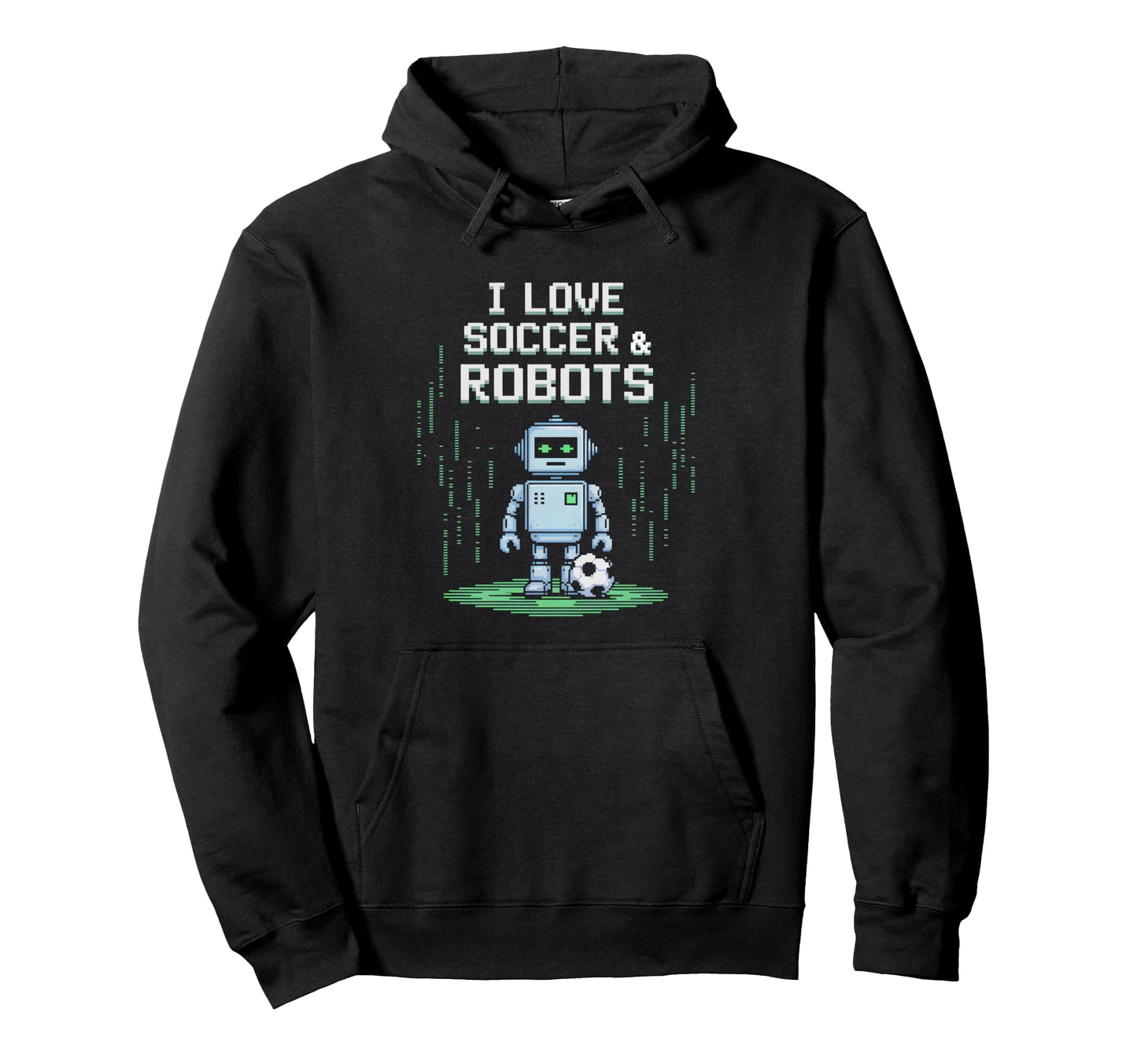I Love Soccer Robots Just Who Likes Hoodie - Graphic Print Men Women - T-Shirt, Sweatshirt, Hoodie