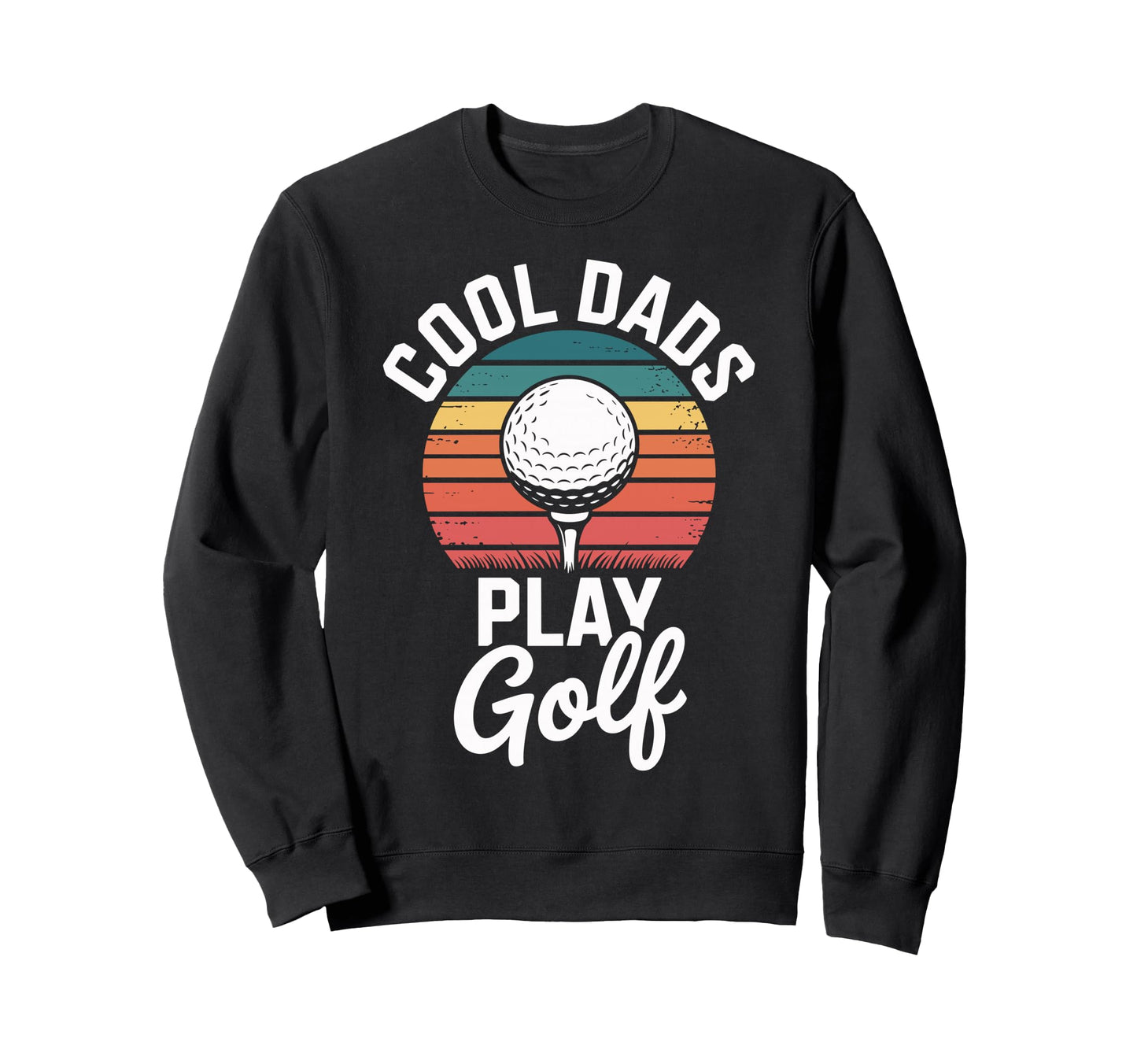 Funny Golf Dad Golfer Fathers Day Sweatshirt - Graphic Print Men Women - T-Shirt, Sweatshirt, Hoodie