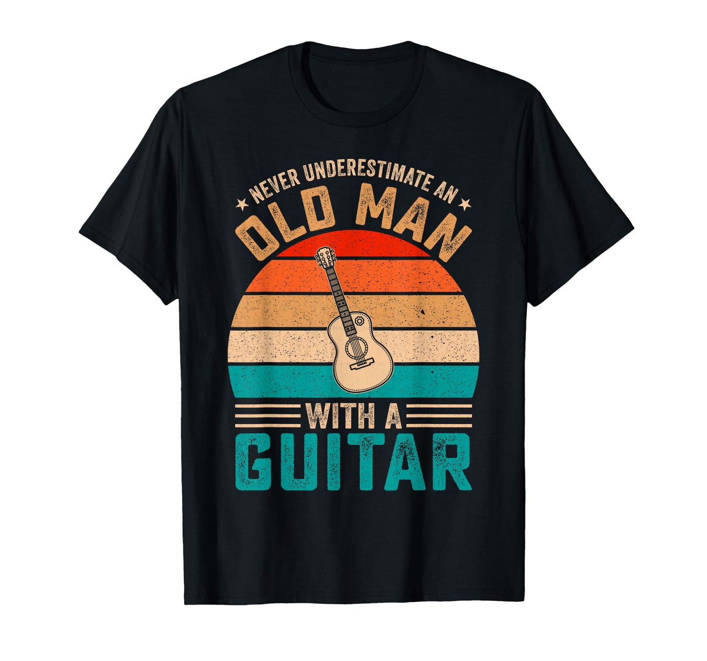 Fathers Day Never Underestimate Old Guitar T-Shirt - Novelty Apparel Unisex - T-Shirt, Sweatshirt, Hoodie