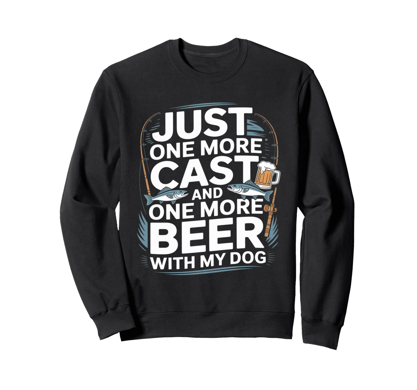 Just One Cast And One More Beer Sweatshirt - Fun Novelty Design for Adults - T-Shirt, Sweatshirt, Hoodie