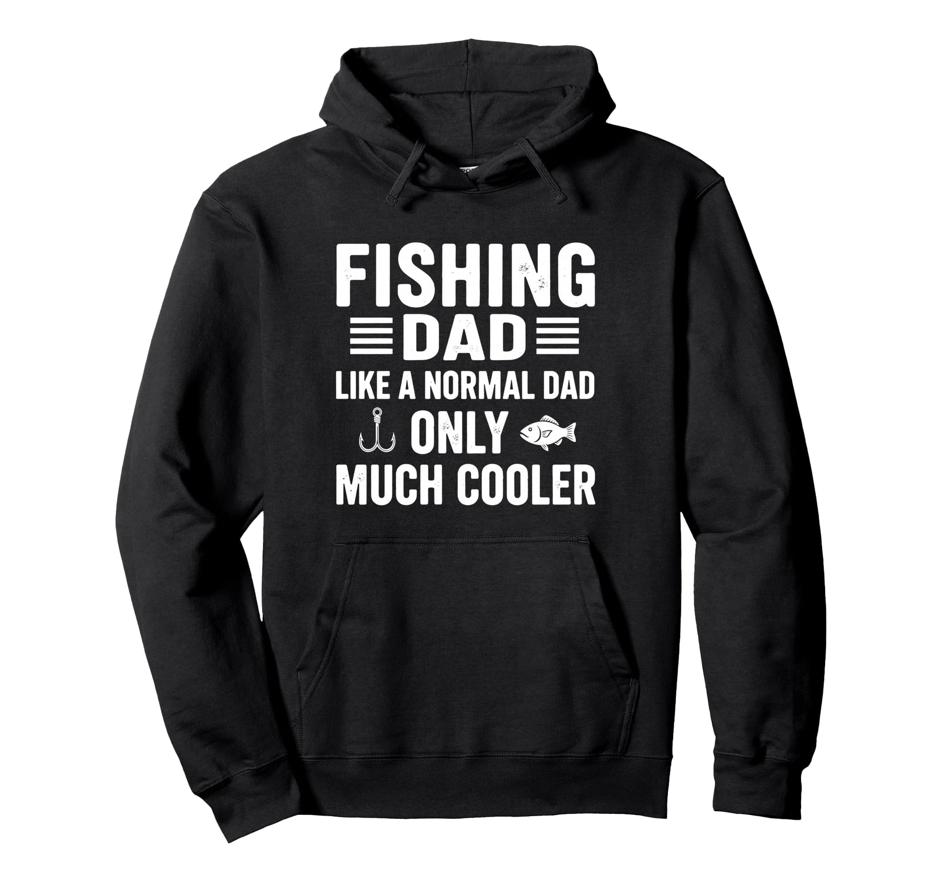 Fishing Dad Like Normal Dad Only Much Hoodie - Fun Novelty Design Unisex - T-Shirt, Sweatshirt, Hoodie