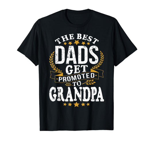 Best Dads Get Promoted To Grandpa T-Shirt - Trendy Graphic Men Women - T-Shirt, Sweatshirt, Hoodie