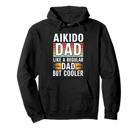 Aikido Dad Like Regular Dad But Cooler Hoodie - Trendy Graphic Unisex - T-Shirt, Sweatshirt, Hoodie