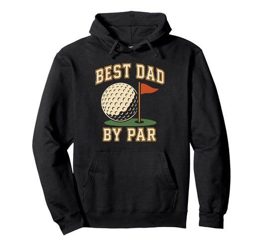 Best Dad Par Golf Papa Golfer Fathers Hoodie - Custom Art Print Men Women - T-Shirt, Sweatshirt, Hoodie