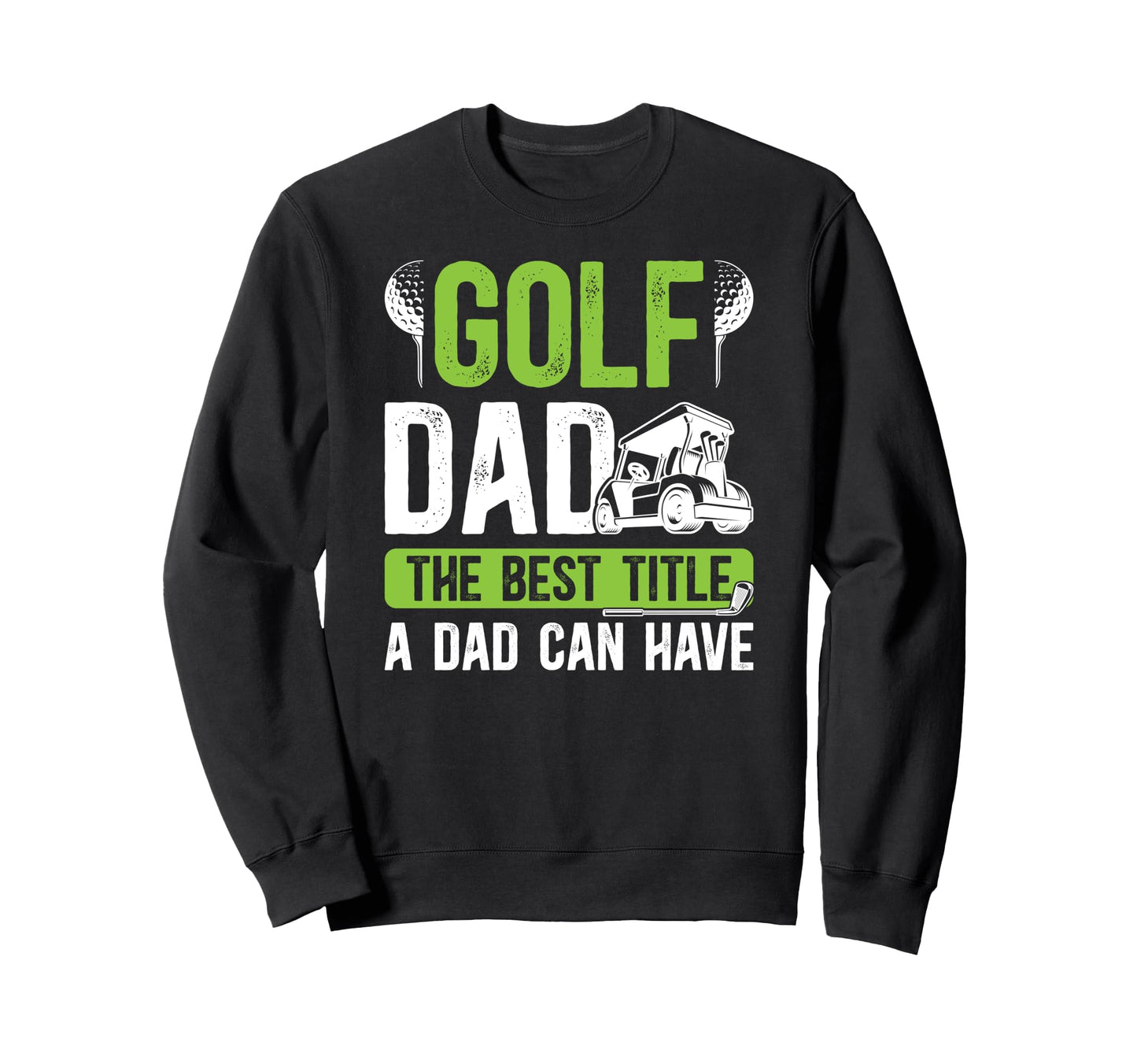 Golf Dad Best Title Dad Golf Player Sweatshirt - Trendy Graphic for Adults - T-Shirt, Sweatshirt, Hoodie