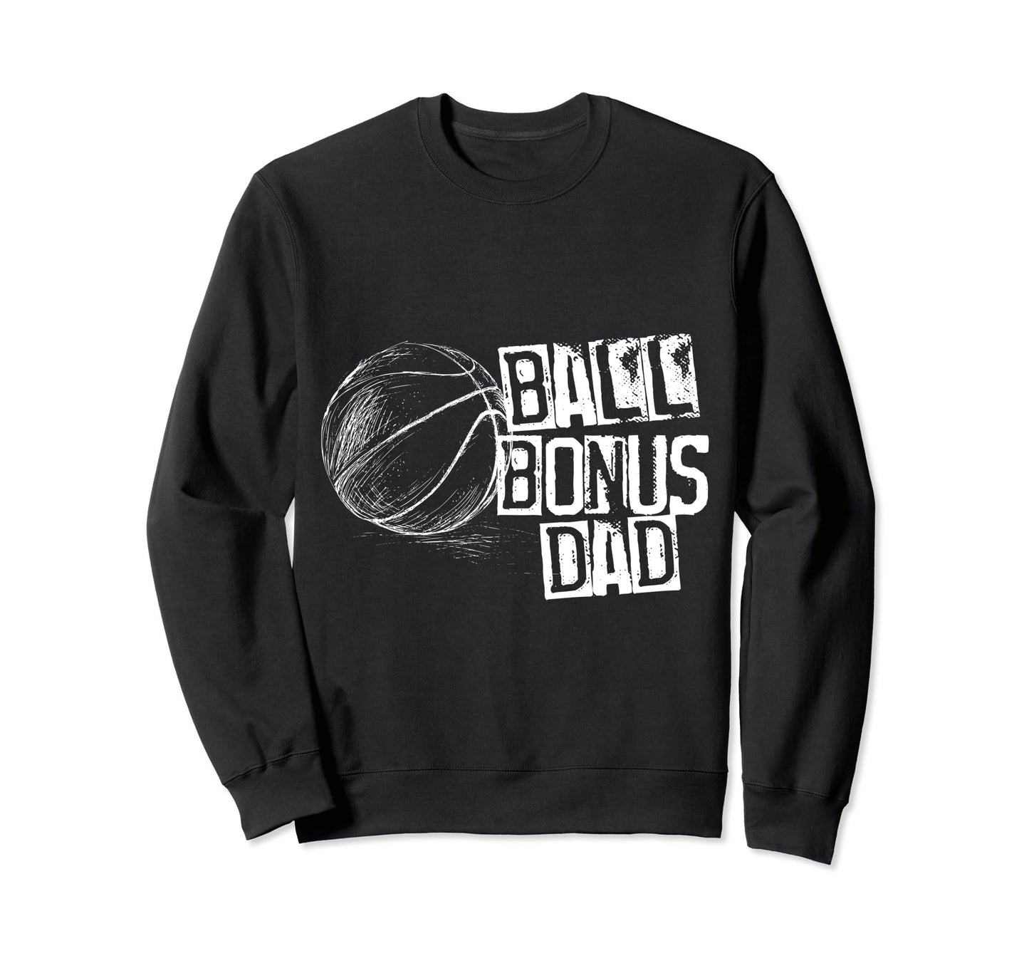Basketball Ball Bonus Dad Distressed Sweatshirt - Novelty Apparel Unisex - T-Shirt, Sweatshirt, Hoodie