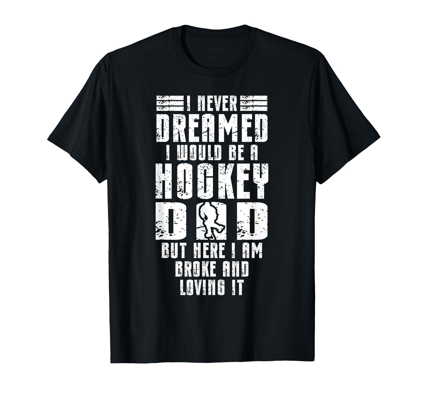 Ice Hockey Dad Father I Never Dreamed I T-Shirt - Graphic Print Unisex - T-Shirt, Sweatshirt, Hoodie