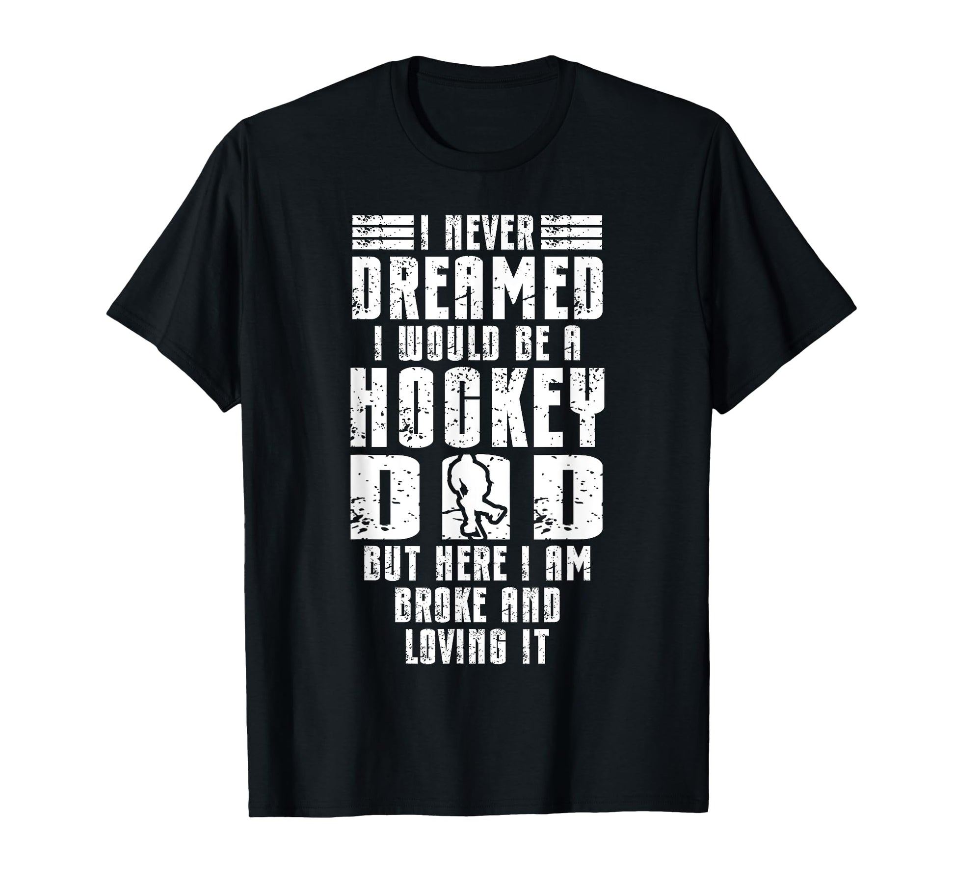 Ice Hockey Dad Father I Never Dreamed I T-Shirt - Graphic Print Unisex - T-Shirt, Sweatshirt, Hoodie
