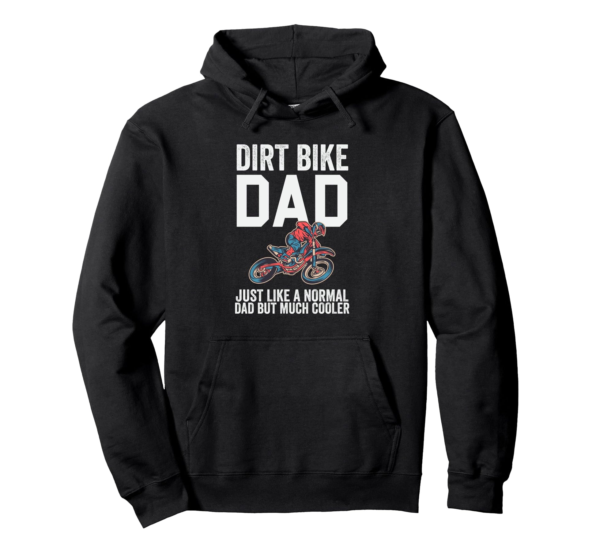 Dirt Bike Dad Like Normal Dad But Much Hoodie - Unique Graphic Men Women - T-Shirt, Sweatshirt, Hoodie