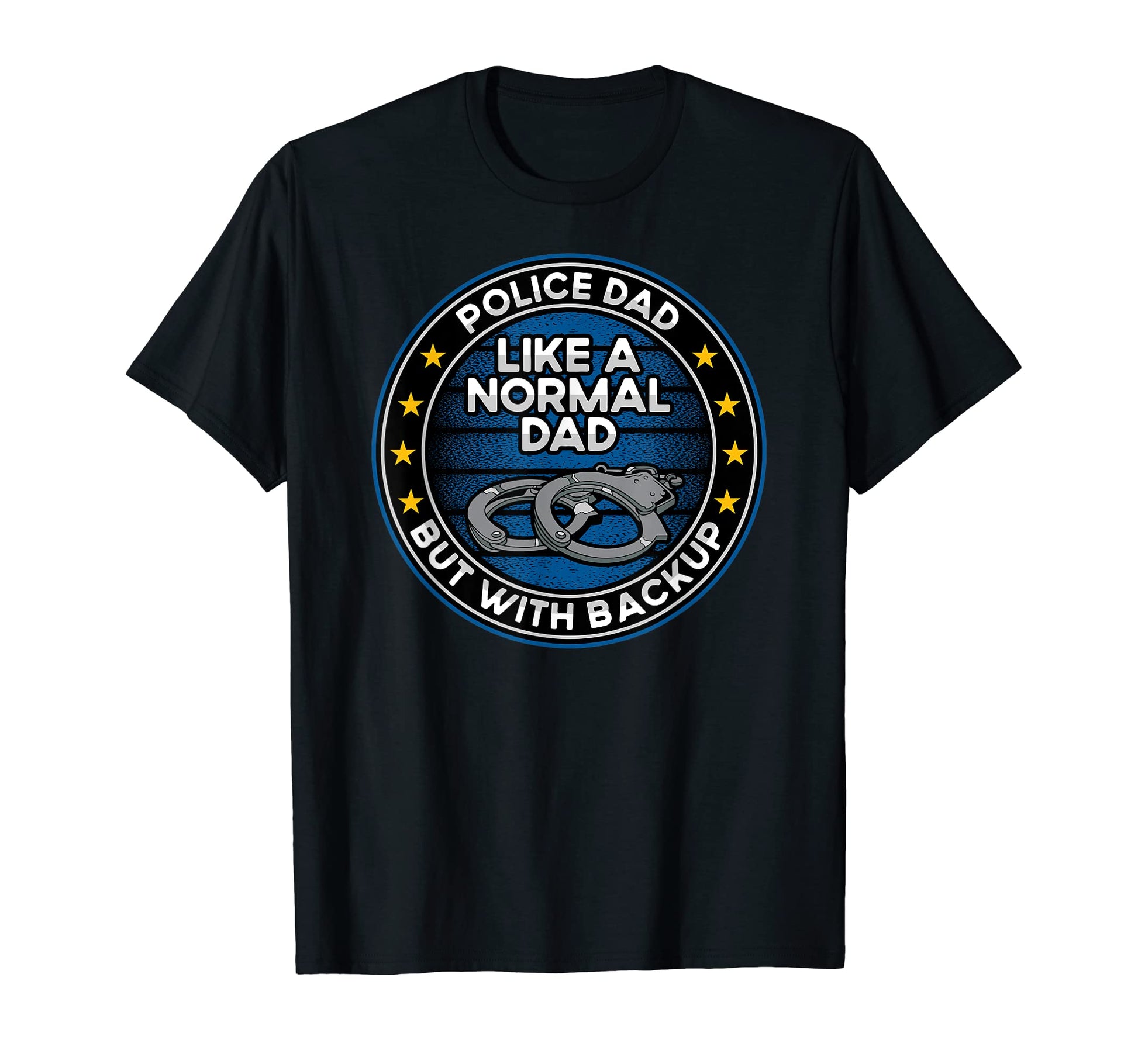 Mens Police Dad Like Normal Dad But Backup T-Shirt - Graphic Print Unisex - T-Shirt, Sweatshirt, Hoodie