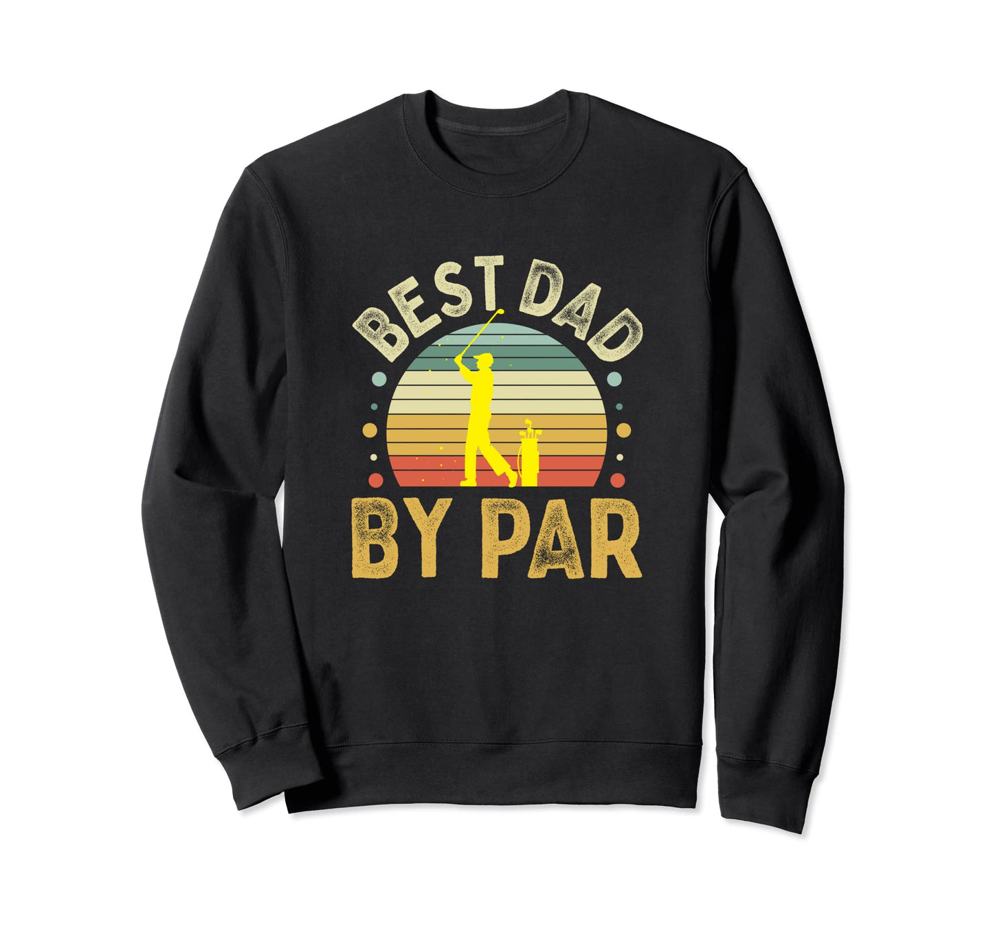 Best Dad Par Golf Fathers Day Golfing Dad Sweatshirt - Graphic Print Unisex - T-Shirt, Sweatshirt, Hoodie