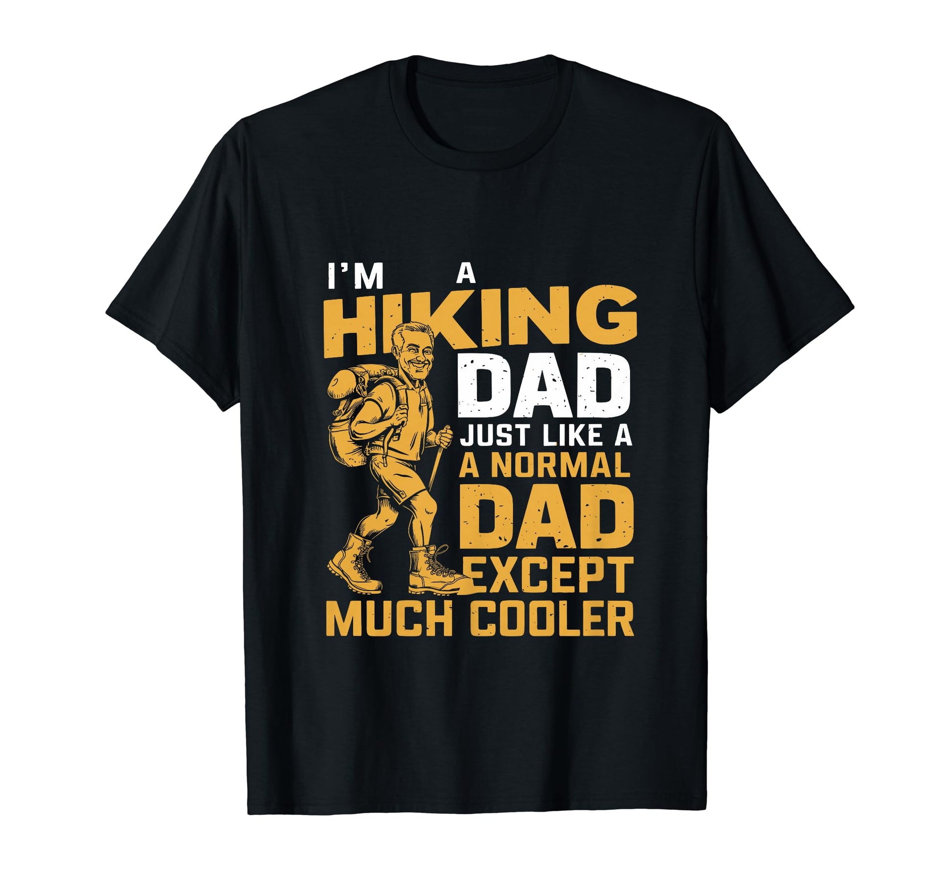 Funny Im Hiking Dad Like Normal T-Shirt - Casual Everyday Wear Men Women - T-Shirt, Sweatshirt, Hoodie