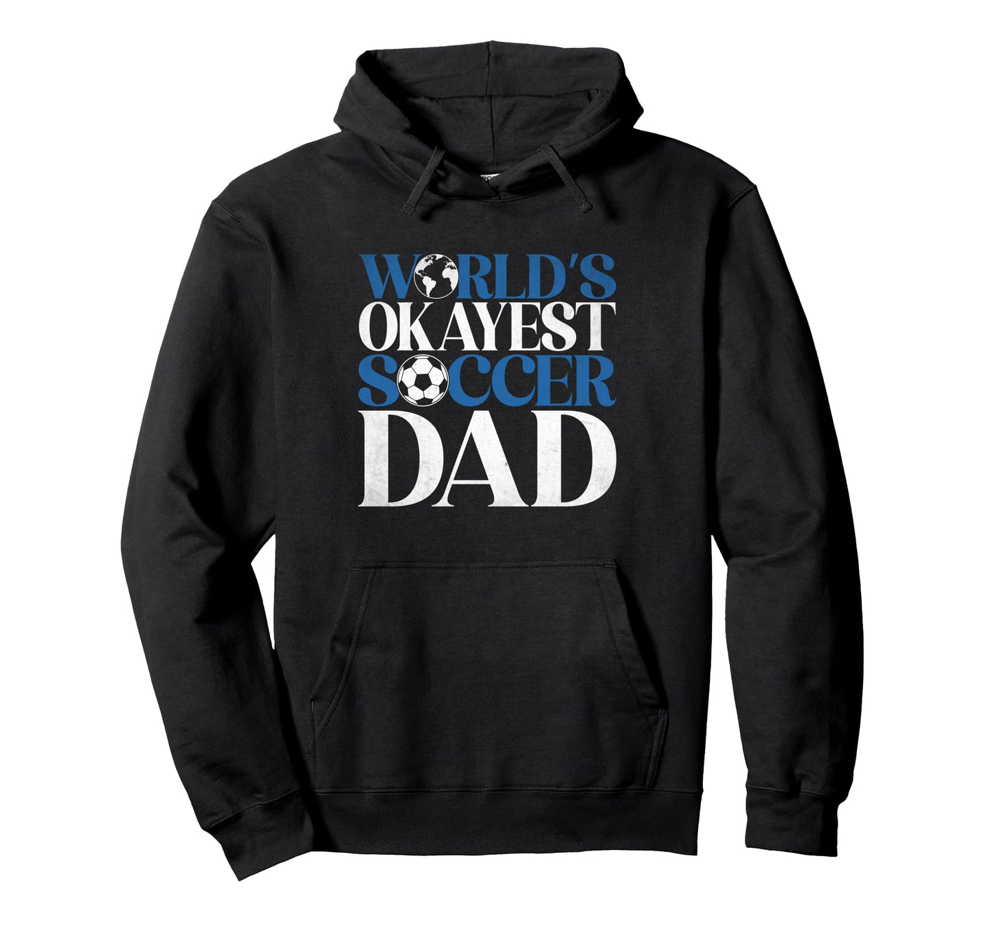 Worlds Okayest Soccer Dad Hoodie - Custom Art Print for Adults - T-Shirt, Sweatshirt, Hoodie