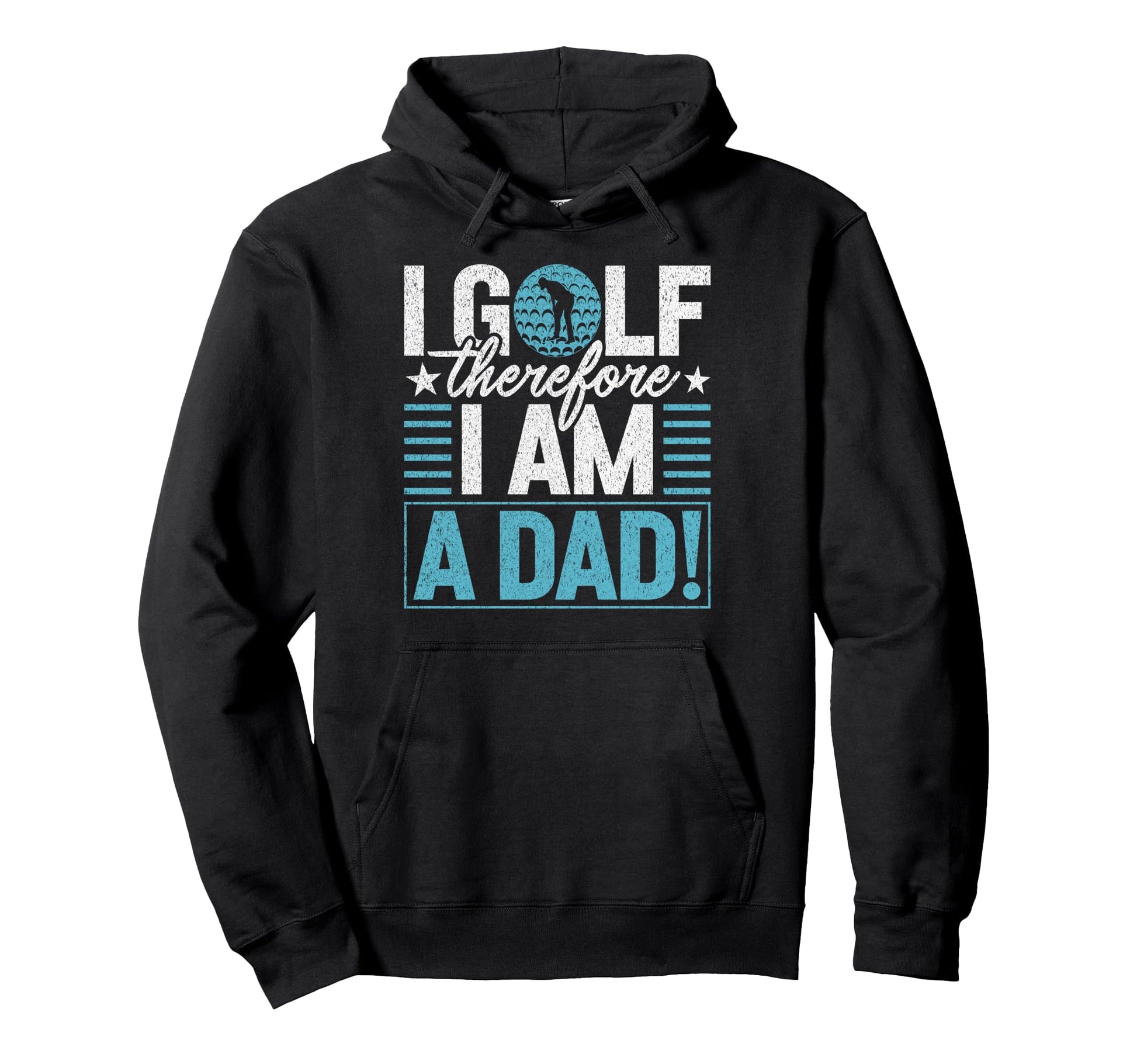 I Golf Therefore I Am Dad Golf Dad Hoodie - Novelty Apparel for Adults - T-Shirt, Sweatshirt, Hoodie