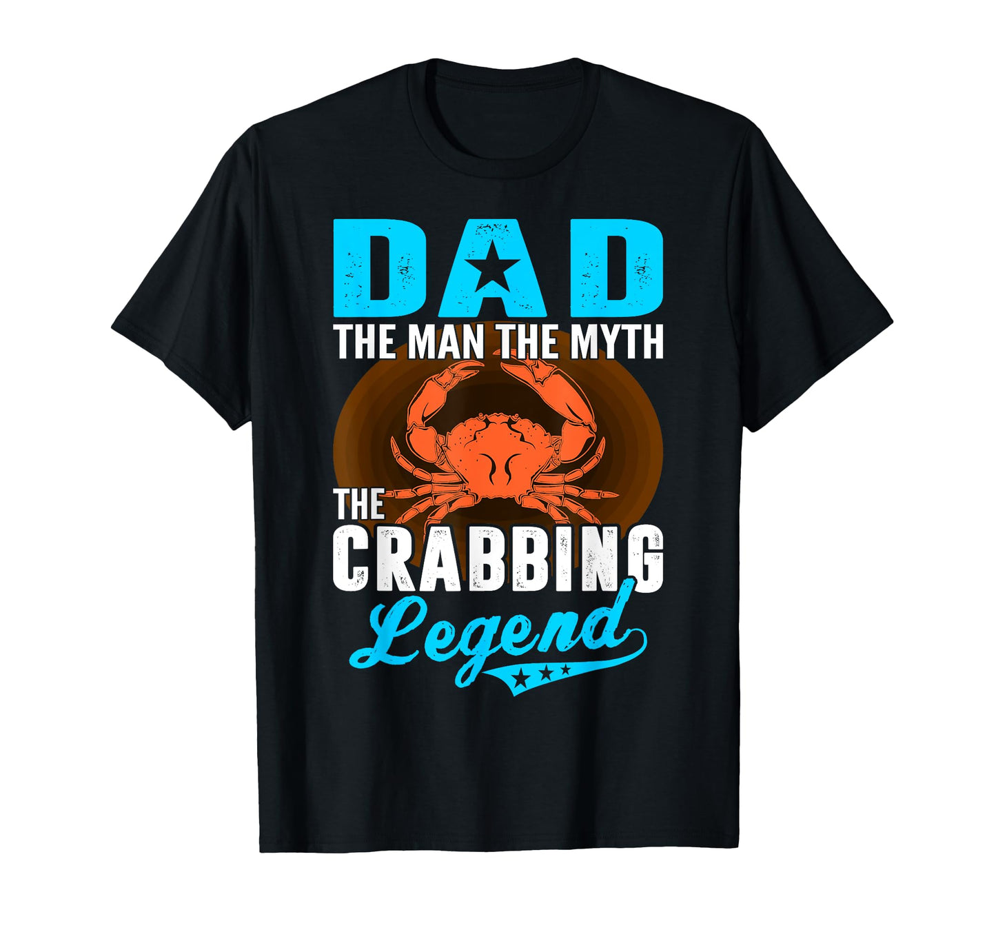Dad Myth Crabbing Legend Fathers T-Shirt - Casual Everyday Wear Men Women - T-Shirt, Sweatshirt, Hoodie