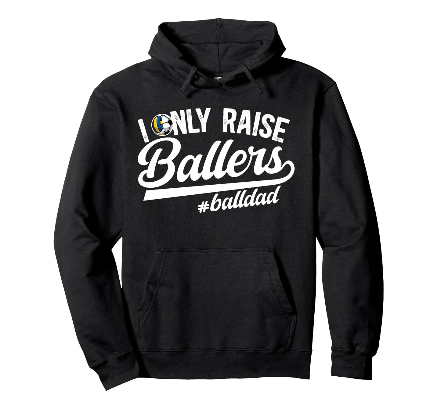 I Only Raise Ballers Ball Dad Hoodie - Novelty Apparel for Adults - T-Shirt, Sweatshirt, Hoodie