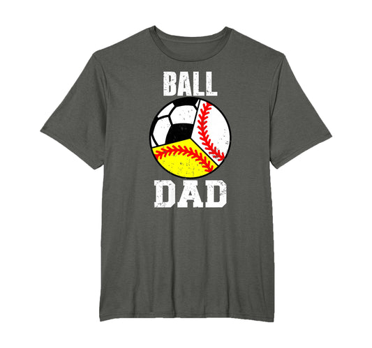 Ball Dad Funny Baseball Softball Soccer T-Shirt - Streetwear Style Unisex - T-Shirt, Sweatshirt, Hoodie