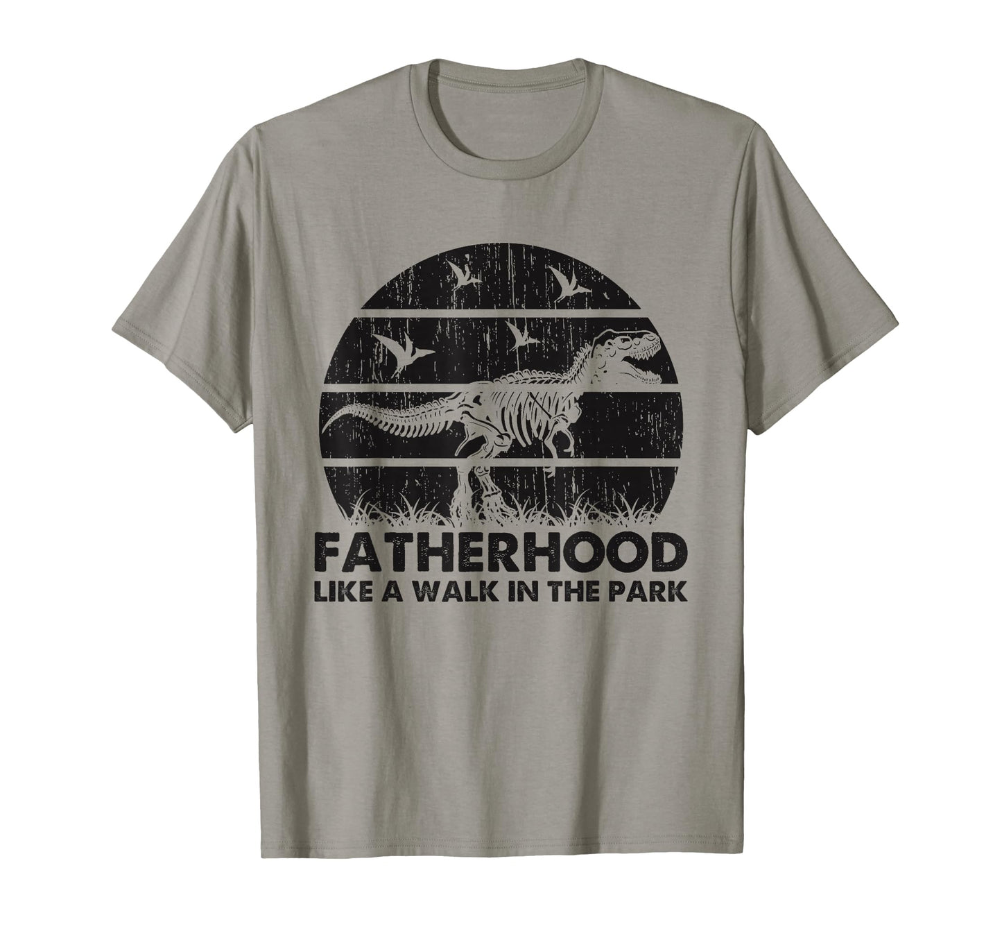 Fatherhood Like Walk Park Funny Dad T-Shirt - Fun Novelty Design Men Women - T-Shirt, Sweatshirt, Hoodie