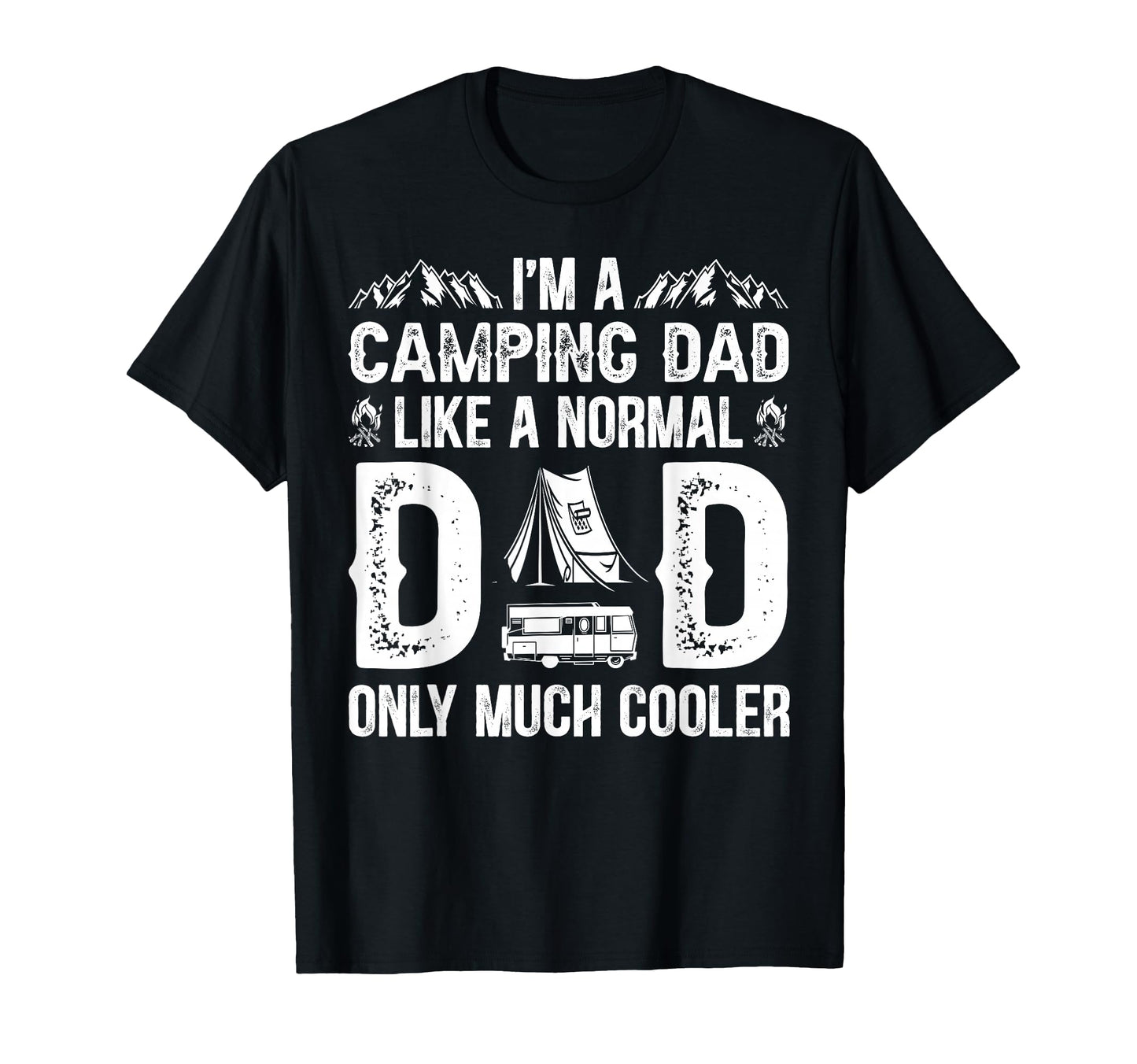 Im Camping Dad Like Normal Dad T-Shirt - Casual Everyday Wear Unisex - T-Shirt, Sweatshirt, Hoodie