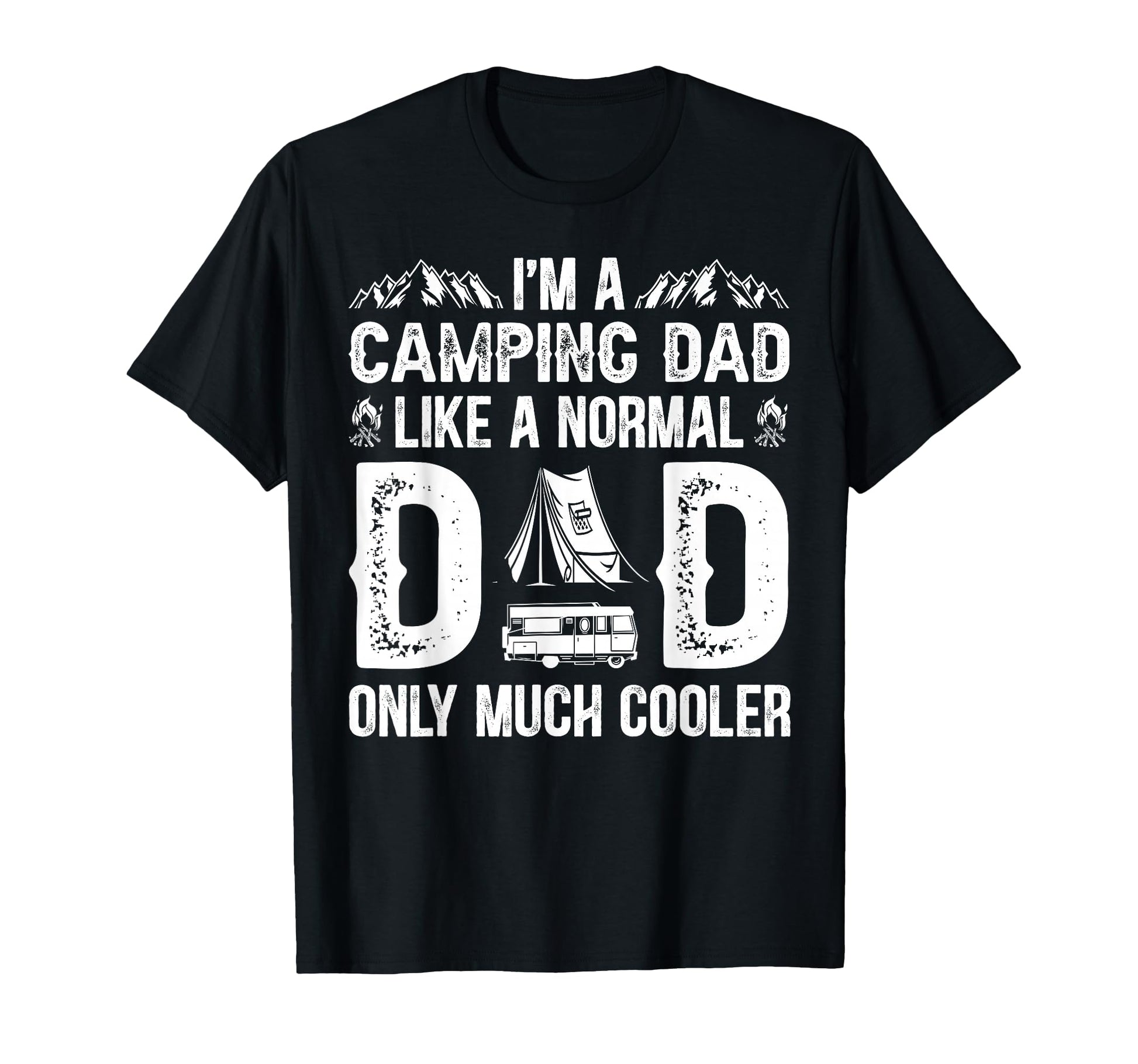Im Camping Dad Like Normal Dad T-Shirt - Casual Everyday Wear Unisex - T-Shirt, Sweatshirt, Hoodie