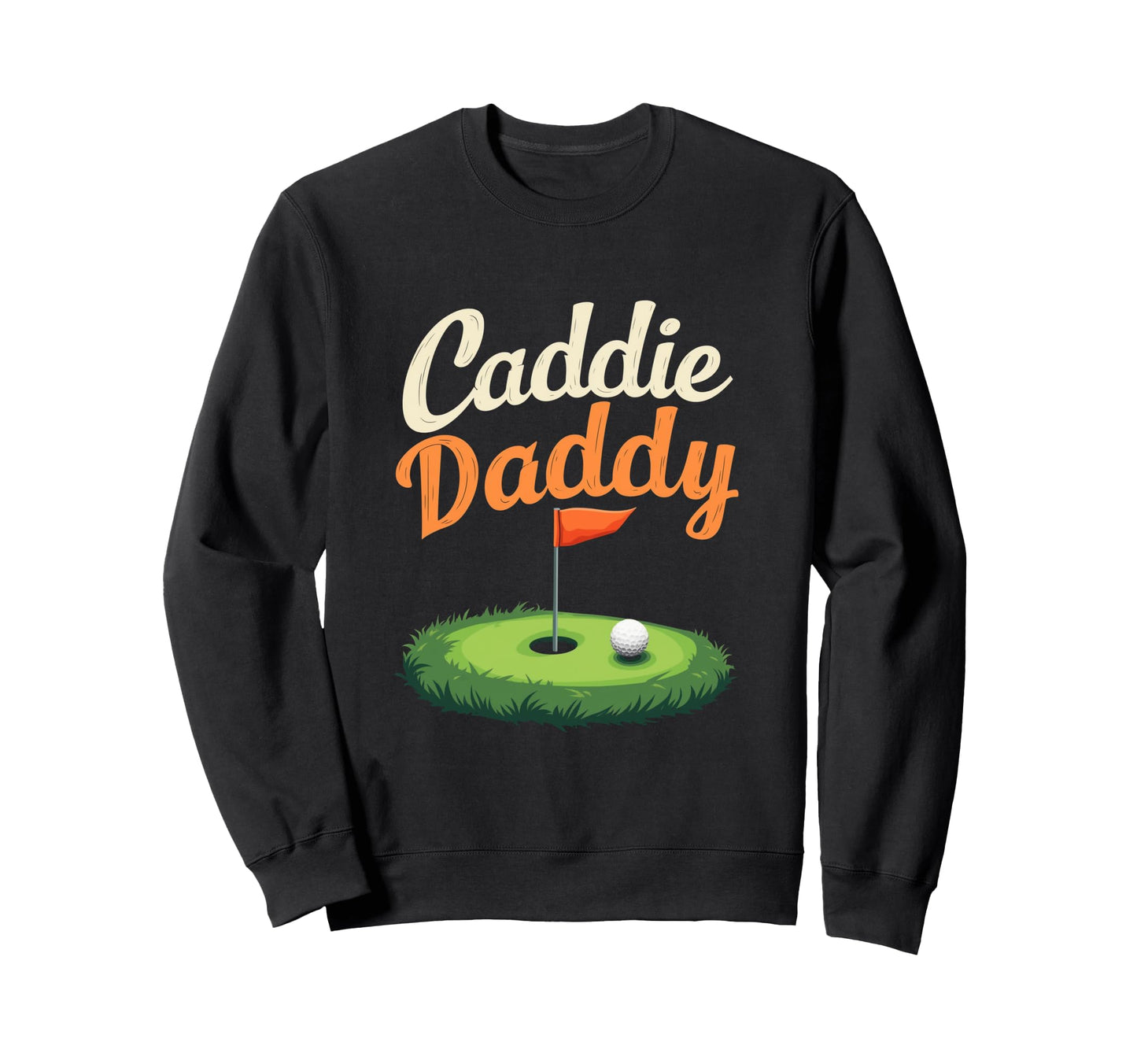 Caddie Daddy Golf Dad Sweatshirt - Streetwear Style for Adults - T-Shirt, Sweatshirt, Hoodie