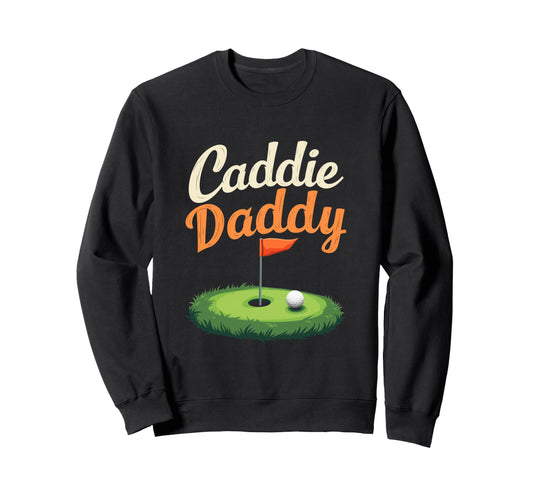 Caddie Daddy Golf Dad Sweatshirt - Streetwear Style for Adults - T-Shirt, Sweatshirt, Hoodie