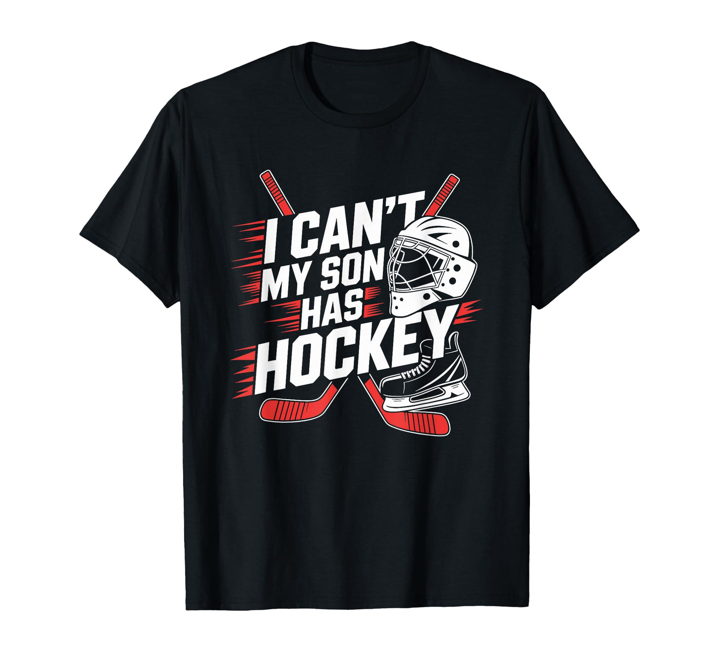 I Cant My Son Has Hockey Ice Hockey T-Shirt - Streetwear Style for Adults - T-Shirt, Sweatshirt, Hoodie