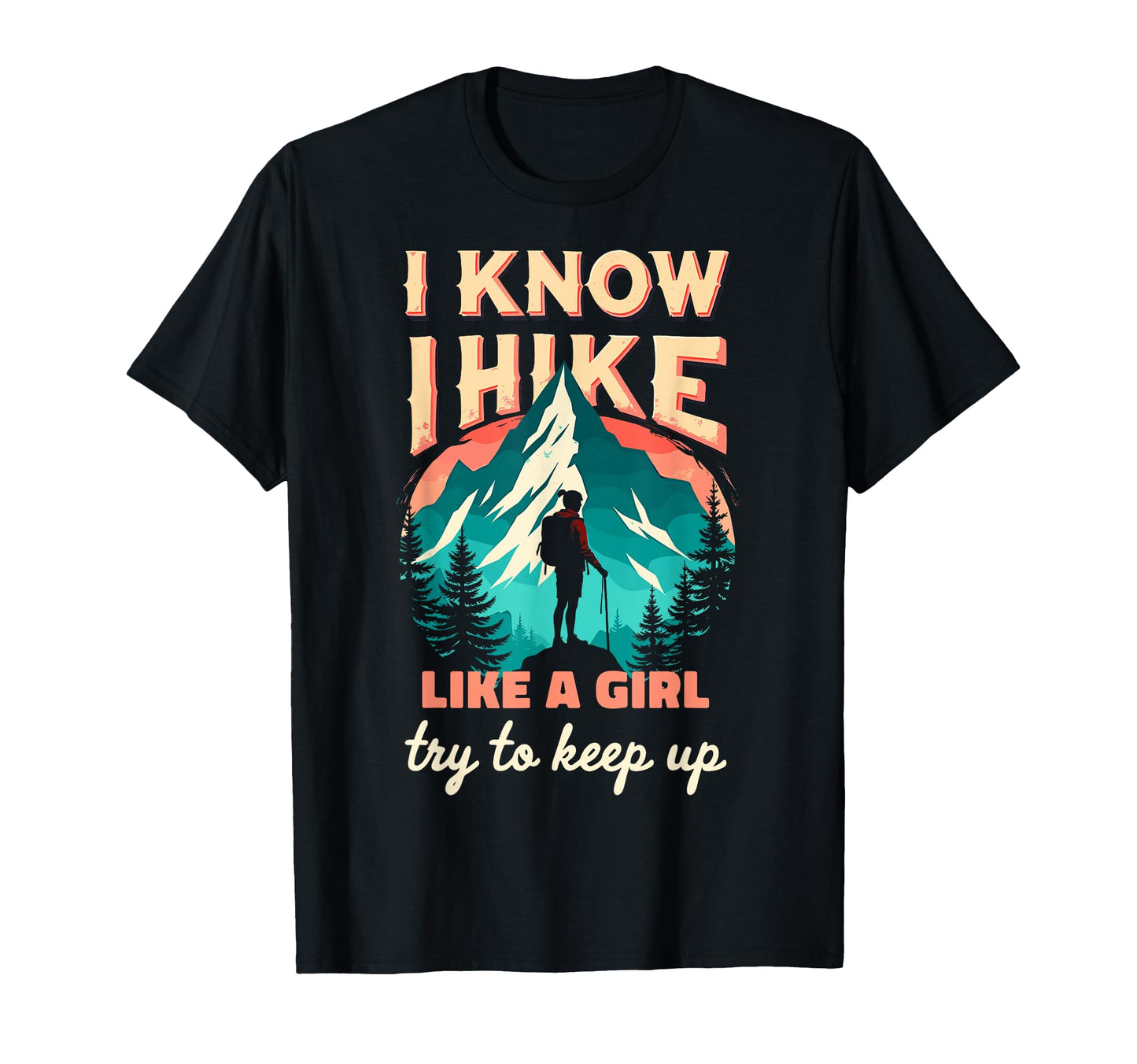Hiking I Know I Hike Like Try To Keep T-Shirt - Aesthetic Graphic Unisex - T-Shirt, Sweatshirt, Hoodie